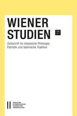 Wiener Studien. Zeitschrift fur Klassische Philologie, Patristik und Lateinische Tradition / Wiener Studien Band 130/2017: Zeitschrift fur Klassische Philologie, Patristik und Lateinische Tradition