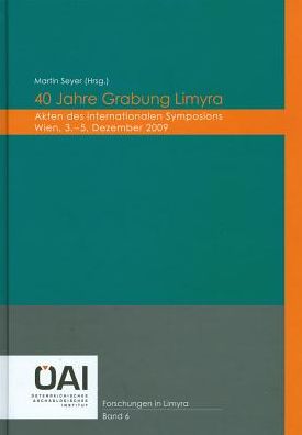40 Jahre Grabung Limyra: Akten des internationalen Symposions, Wien, 3.-5. Dezember 2009