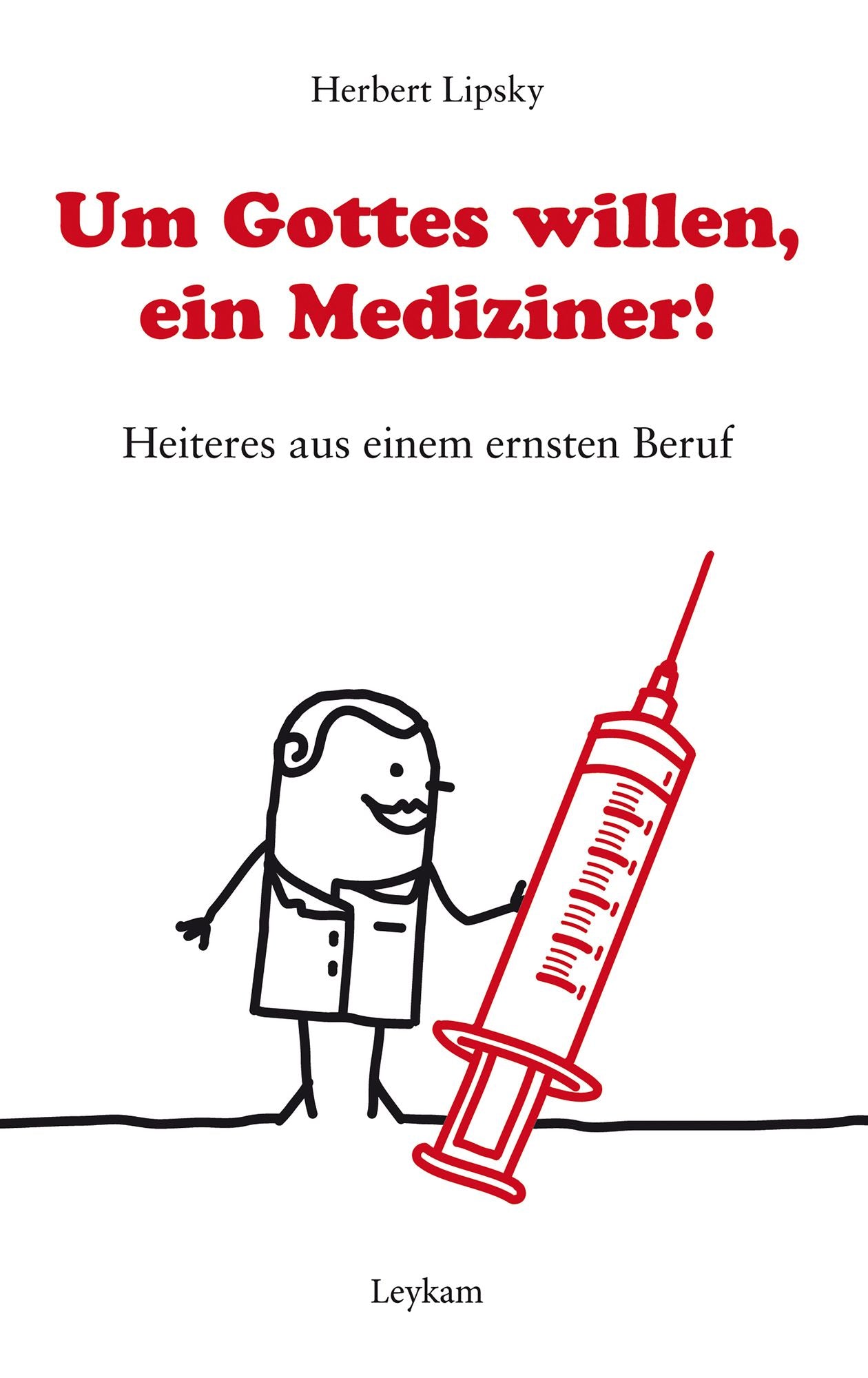 Um Gottes willen, ein Mediziner!: Heiteres aus einem ernsten Beruf