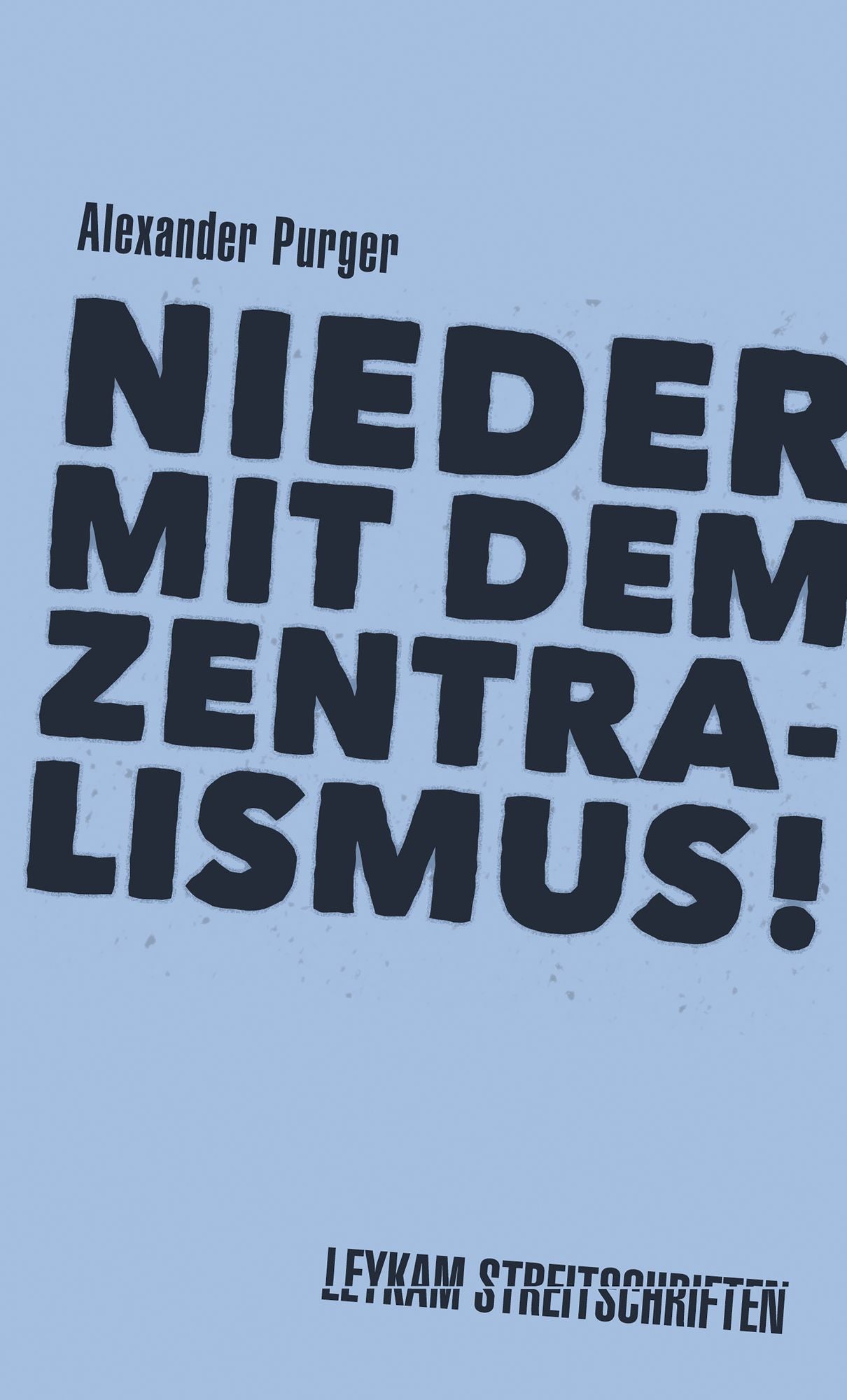 Nieder mit dem Zentralismus!: Leykam Streitschriften