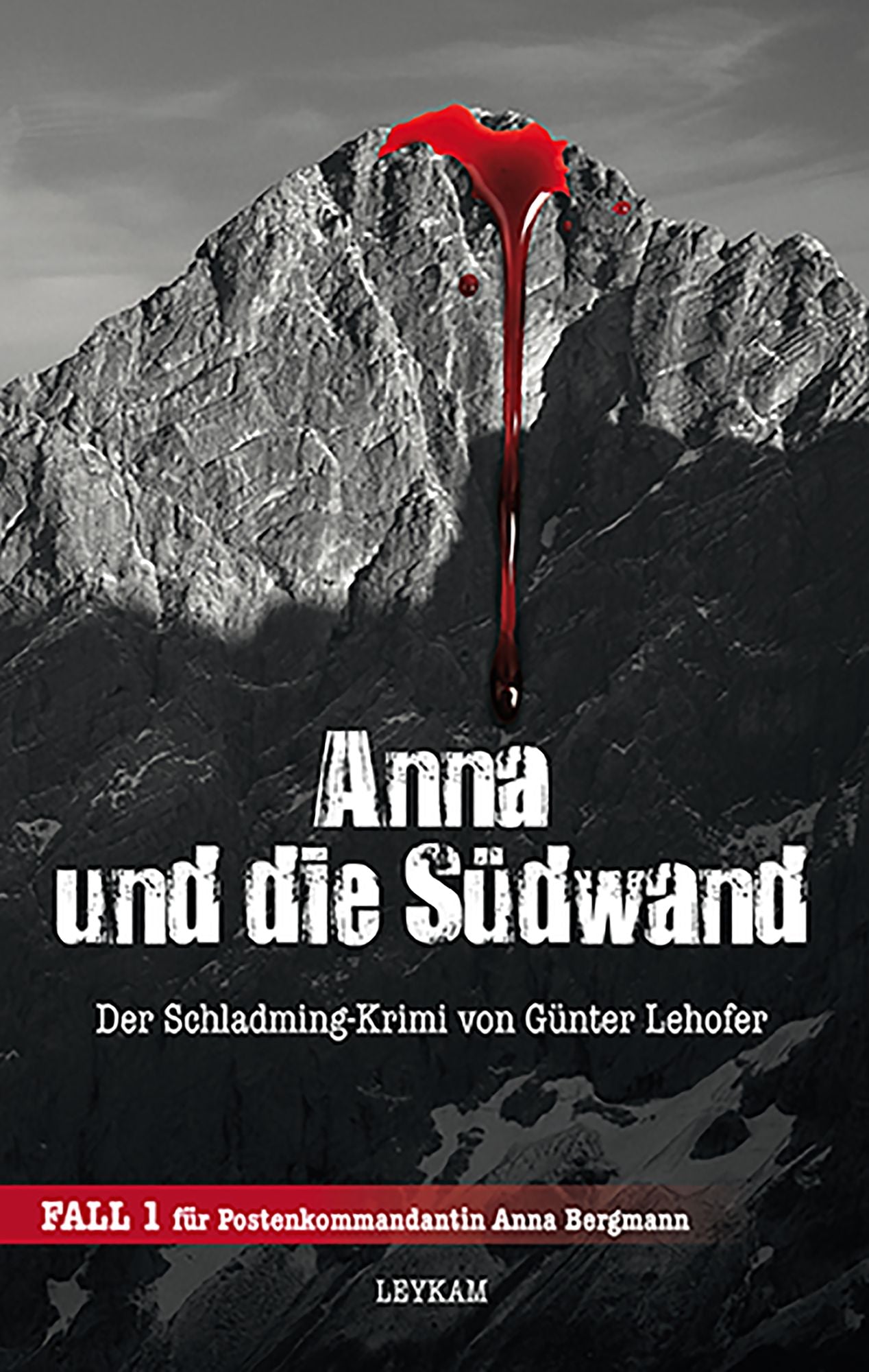 Anna und die Südwand Der Schladming-Krimi von Günter Lehofer: Fall 1 für Postenkommandantin Anna Bergmann