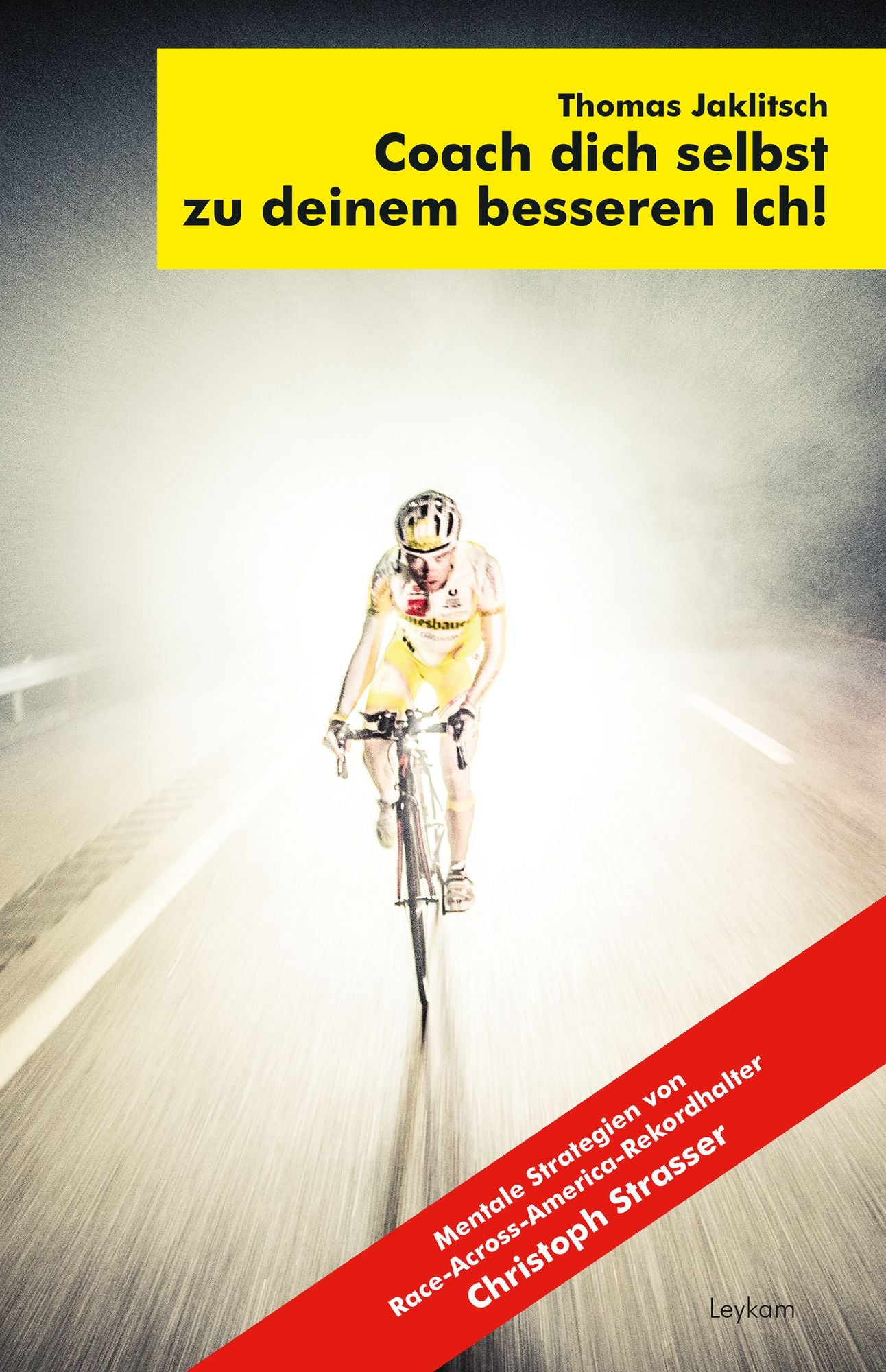 Coach dich selbst zu deinem besseren Ich!: Mentale Strategien von Race-Across-America-Rekordhalter Christoph Strasser