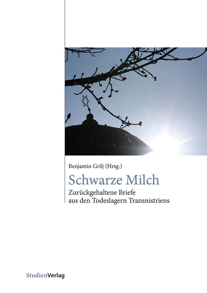 Schwarze Milch (Black Milk): Zurckgehaltene Briefe aus den Todeslagern Transnistriens (Undelivered Letters from the Death Camps of Transnistria)
