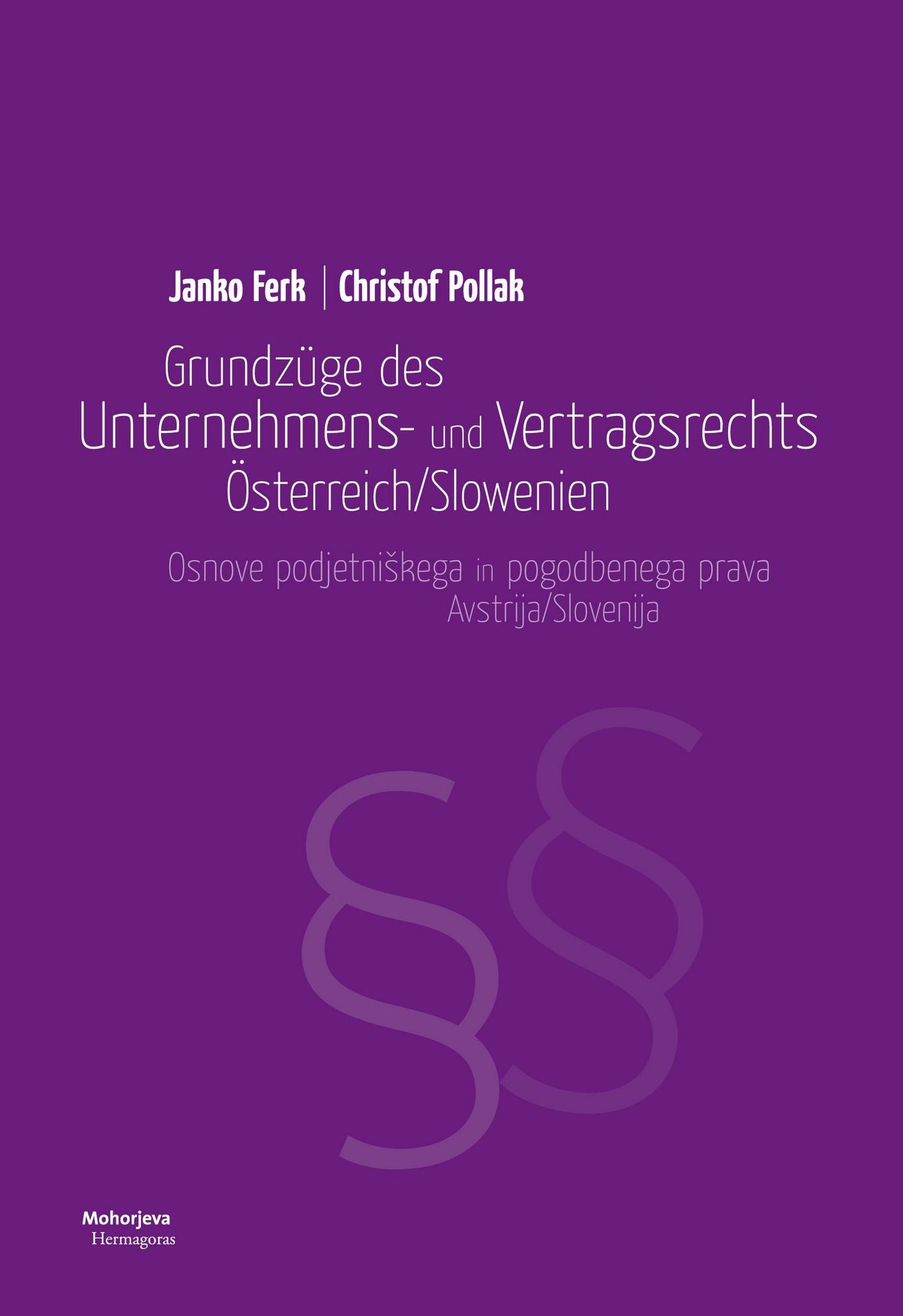 Grundzüge des Unternehmens- und Vertragsrechts Österreich/Slowenien: Osnove podjetniskega in pogodbenega prava Avstrija/Slovenija