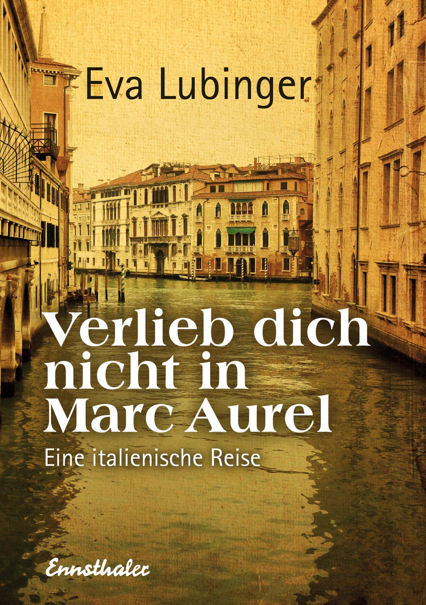 Verlieb dich nicht in Marc Aurel: Eine italienische Reise