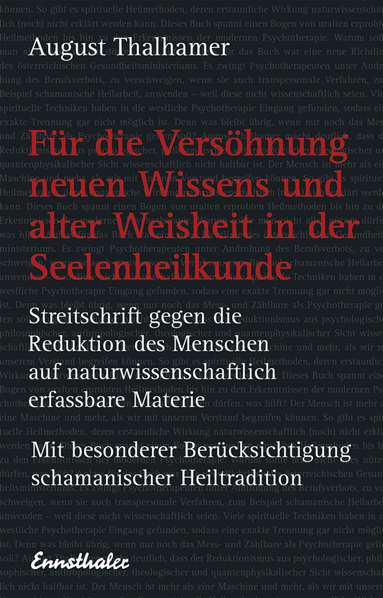 Für die Versöhnung neuen Wissens und alter Weisheit in der Seelenheilkunde: Streitschrift gegen die Reduktion des Menschen auf naturwissenschaftlich erfassbare Materie - Mit besonderer Berücksichtigung schamanischer Heiltradition