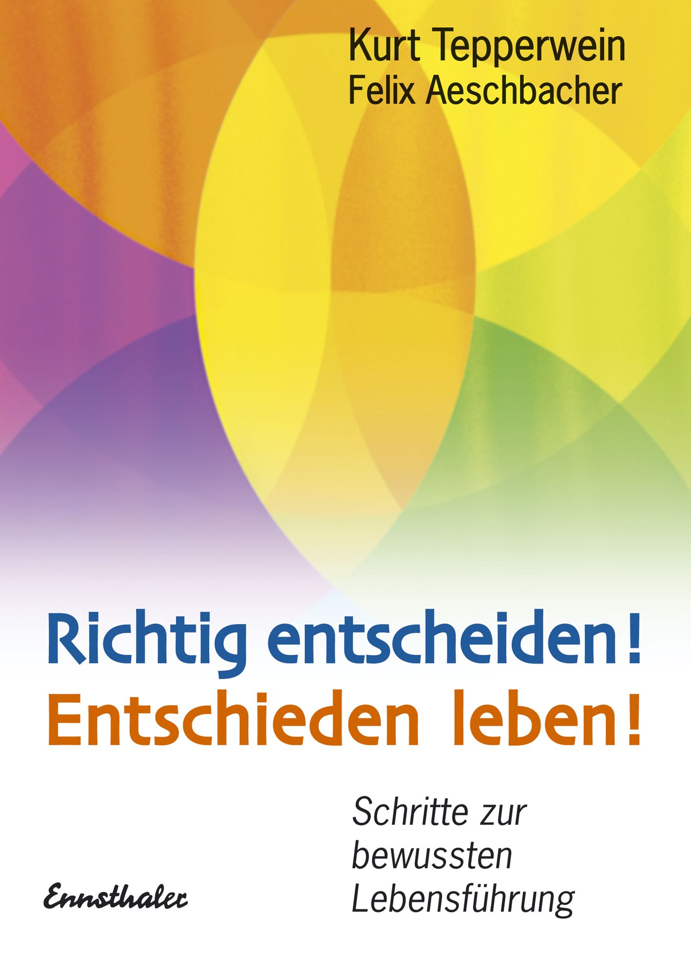 Richtig entscheiden! Entschieden leben!: Schritte zur bewussten Lebensführung