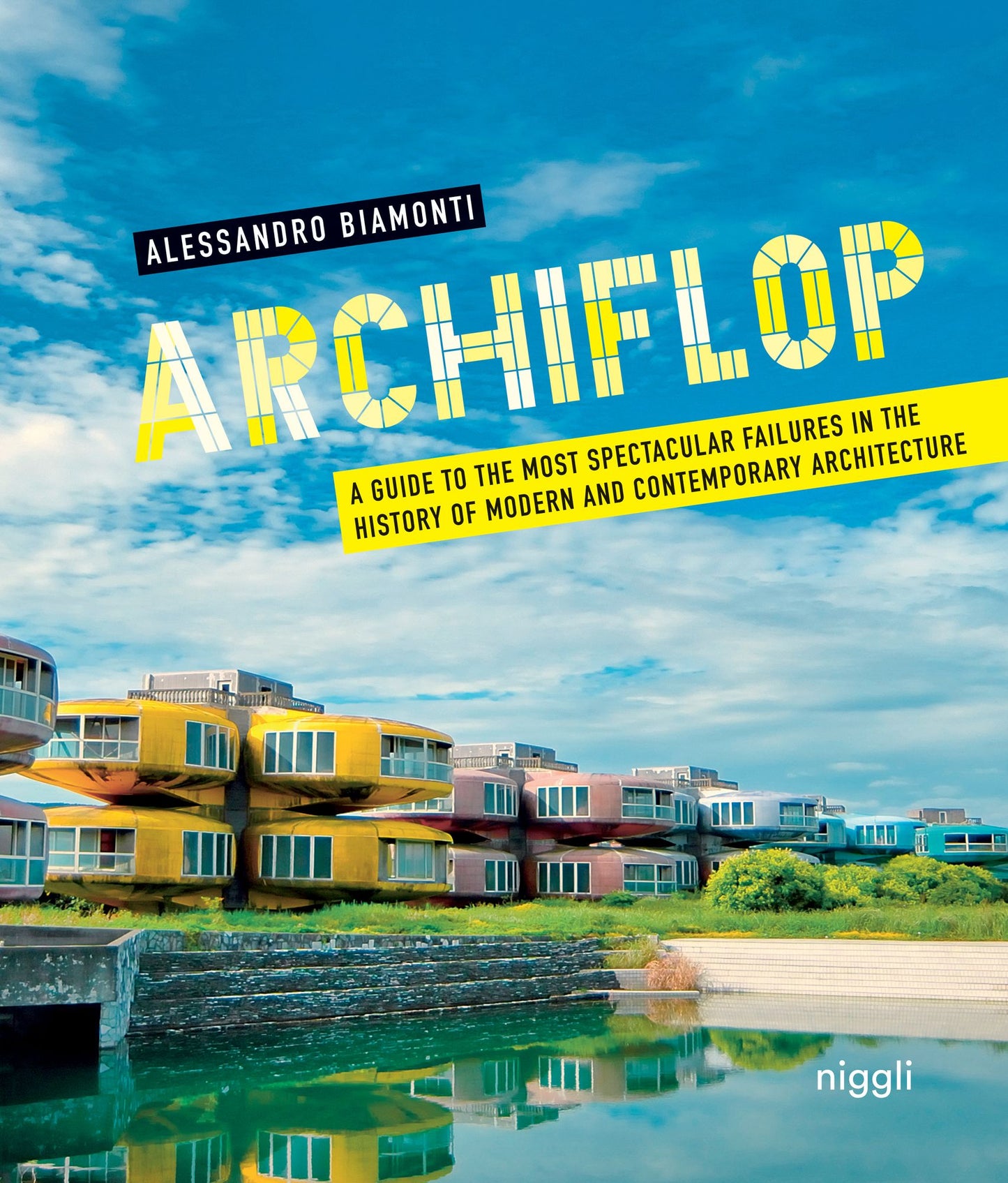 Archiflop: A Guide to the Most Spectacular Failures in the History of Modern and Contemporary Architecture