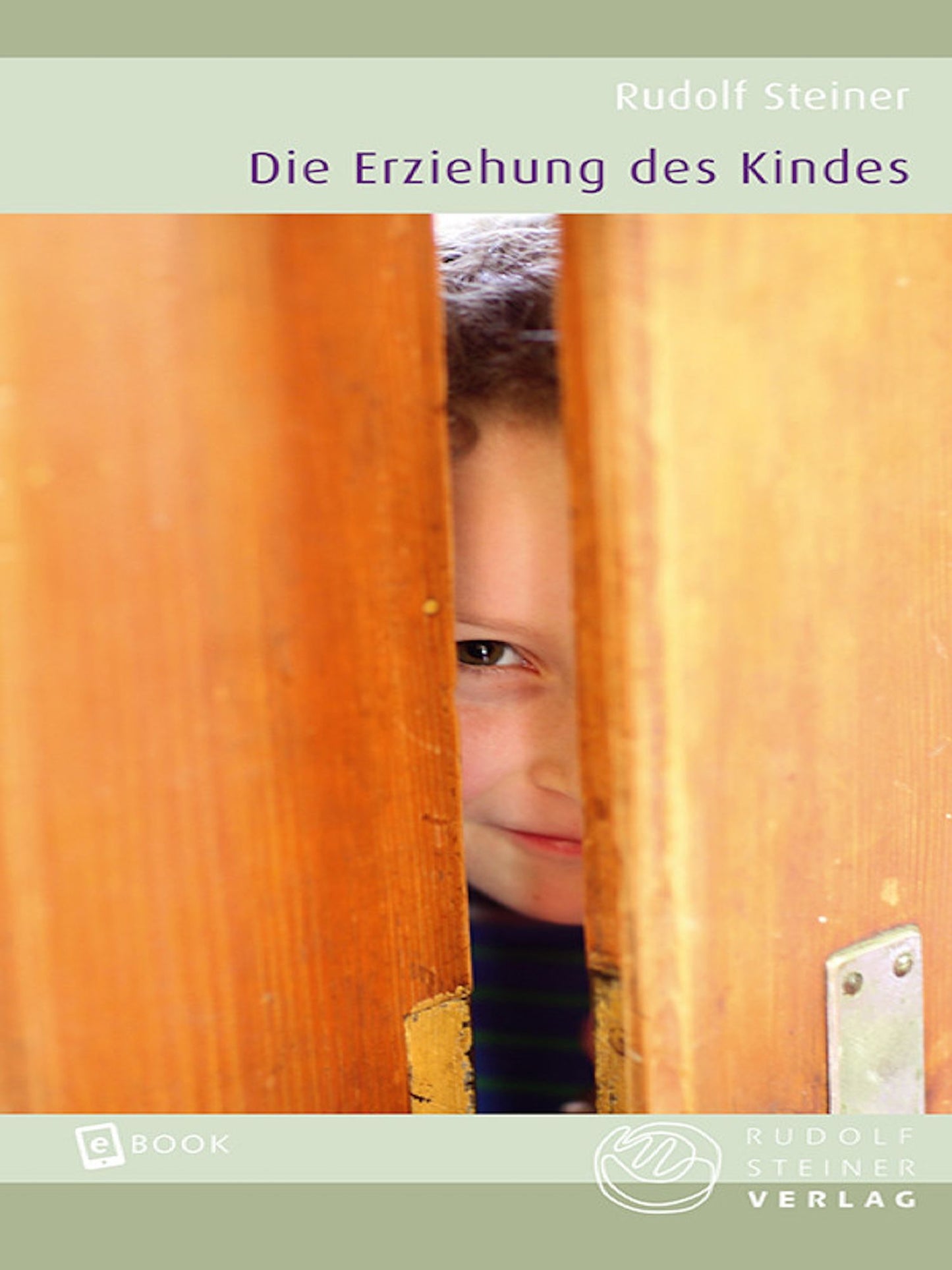 Die Erziehung des Kindes: Ein Aufsatz und zwei Vorträge 1906 und 1907 (aus GA 34 und 55)