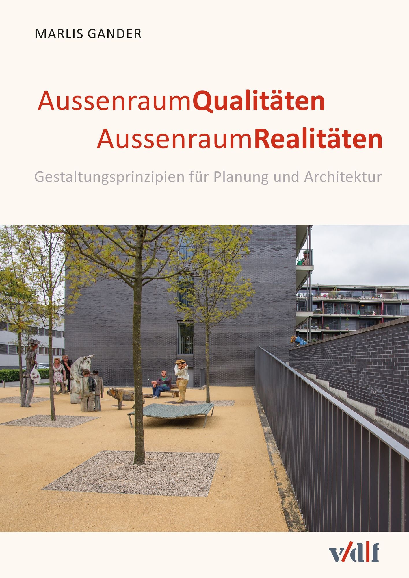 AussenraumQualitäten - AussenraumRealitäten: Gestaltungsprinzipien für Planung und Architektur