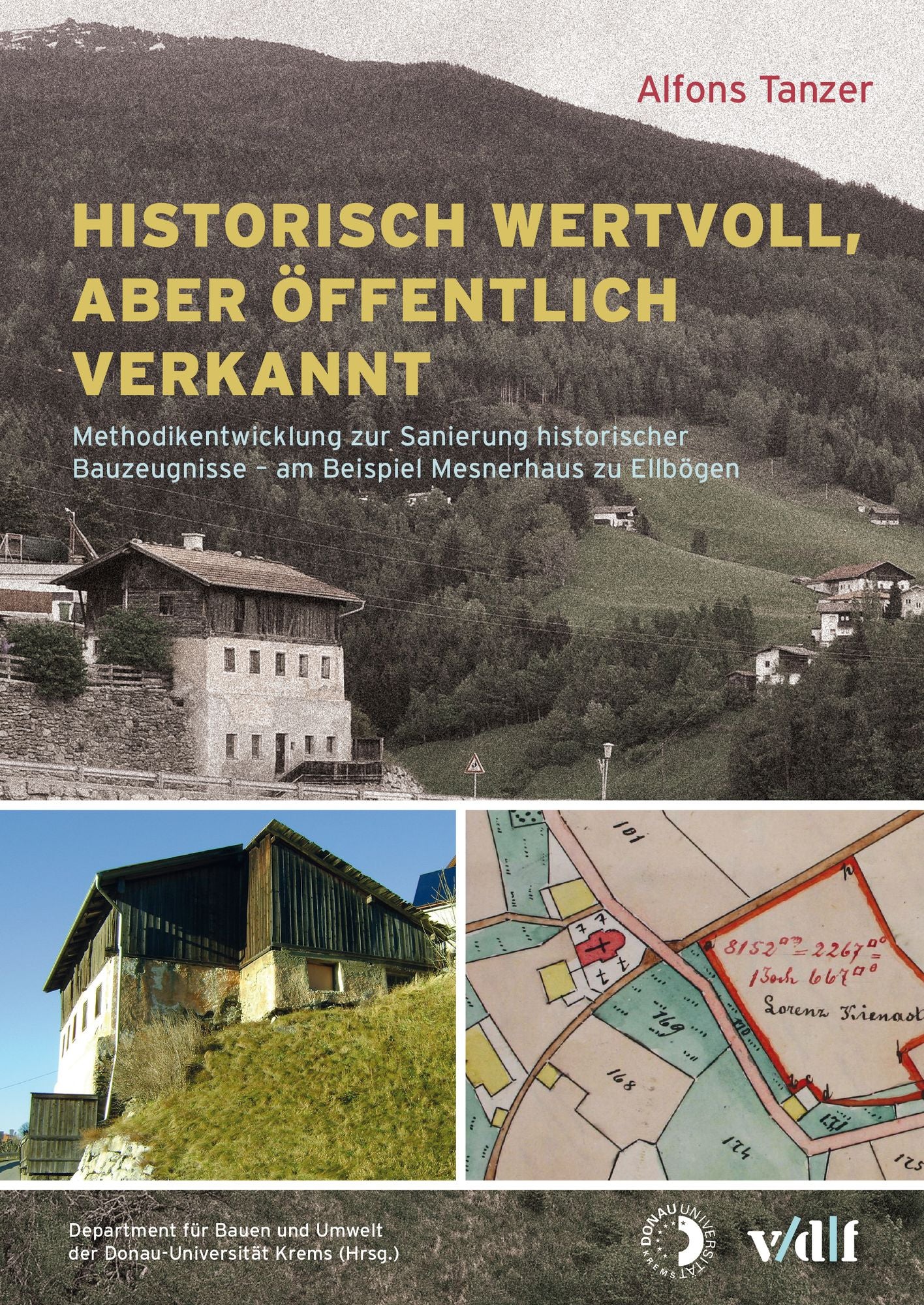 Historisch wertvoll, aber öffentlich verkannt: Methodikentwicklung zur Sanierung historischer Bauzeugnisse - am Beispiel Mesnerhaus zu Ellbögen