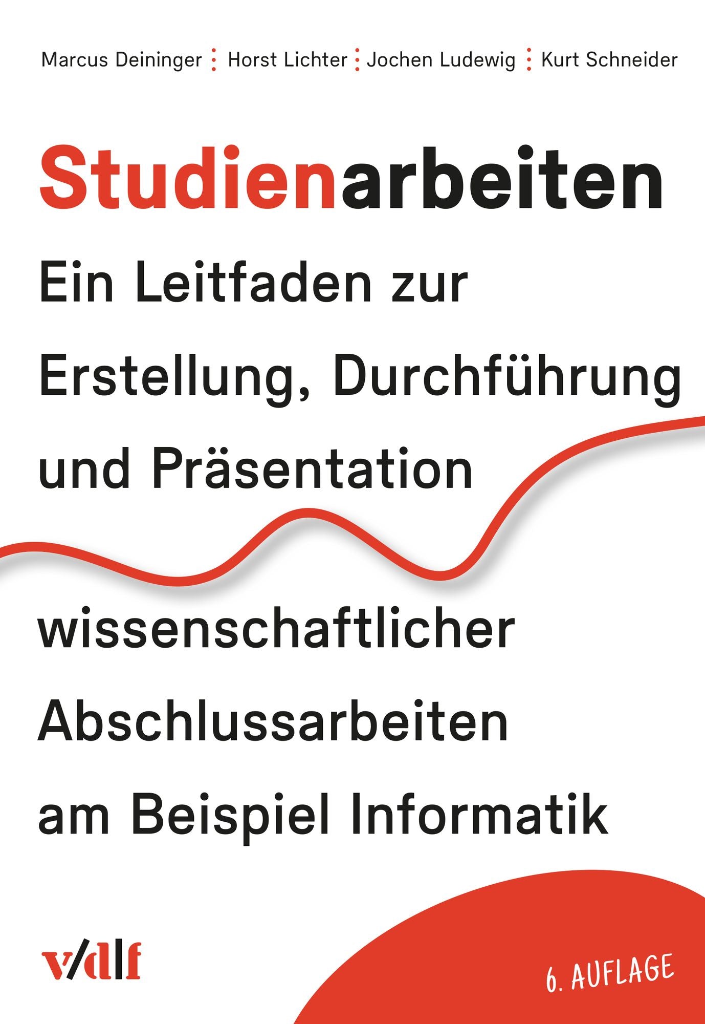Studienarbeiten: Ein Leitfaden zur Erstellung, Durchführung und Präsentation wissenschaftlicher Abschlussarbeiten am Beispiel Informatik