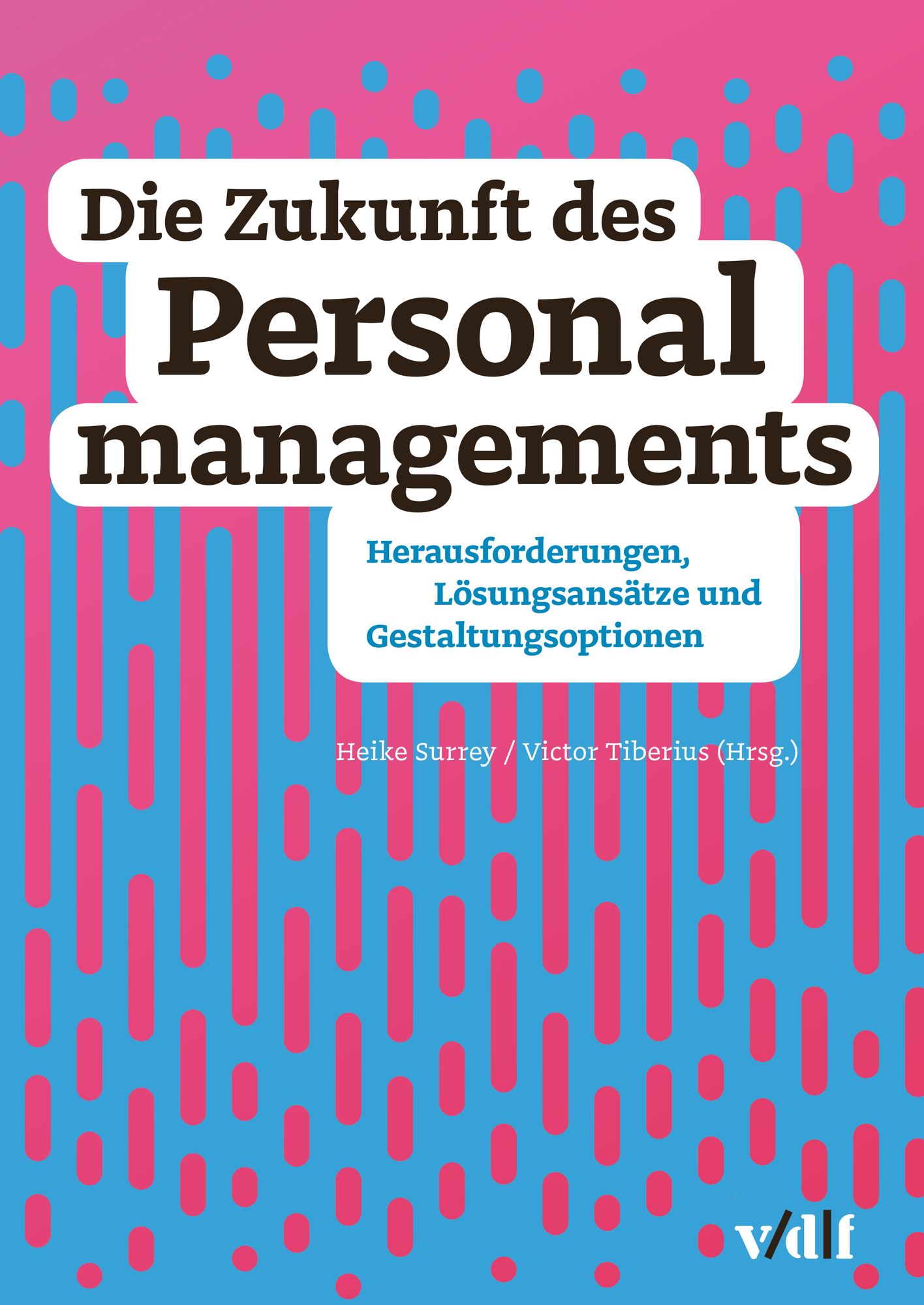 Die Zukunft des Personalmanagements: Herausforderungen, Lösungsansätze und Gestaltungsoptionen