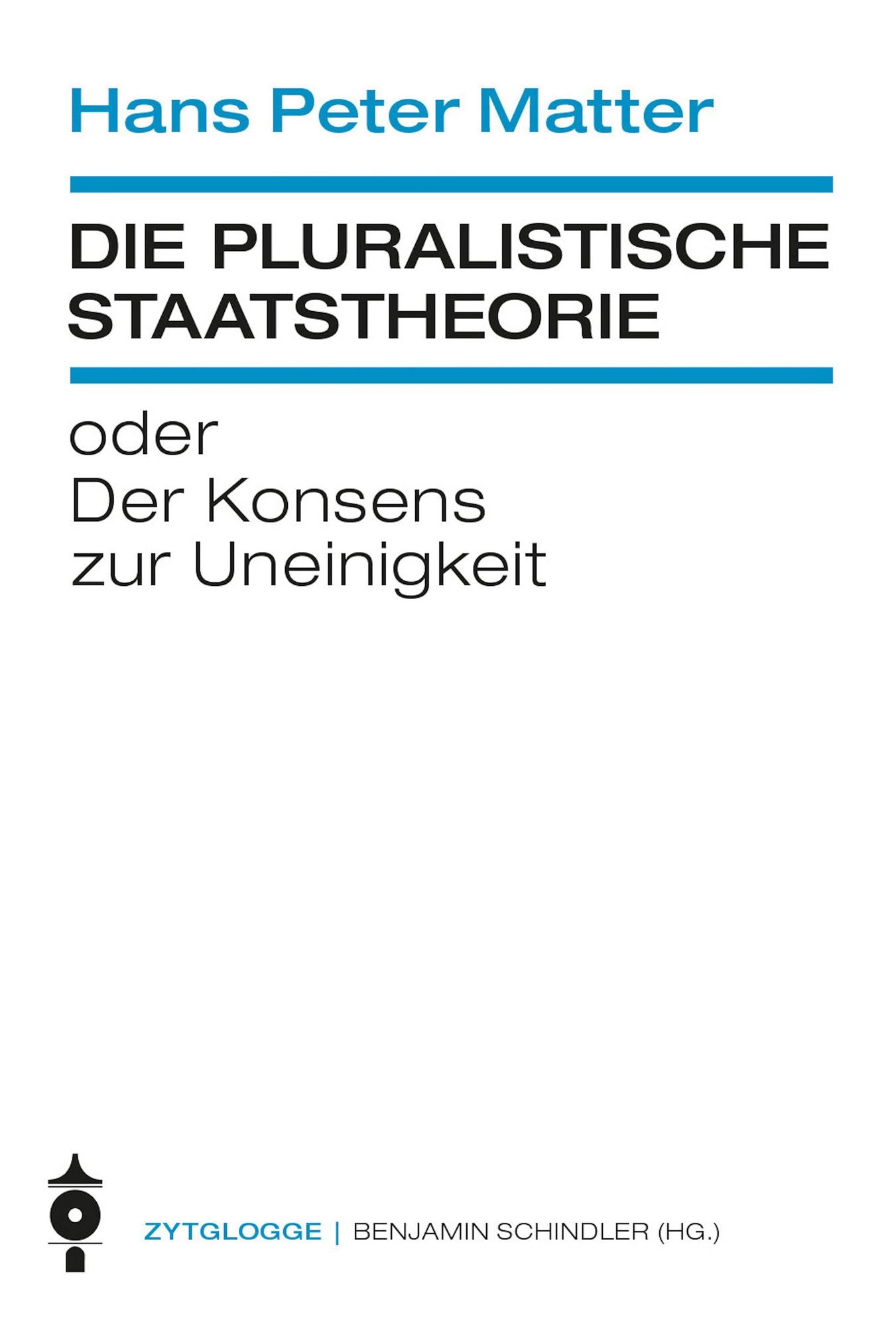 Die pluralistische Staatstheorie: oder Der Konsens zur Uneinigkeit