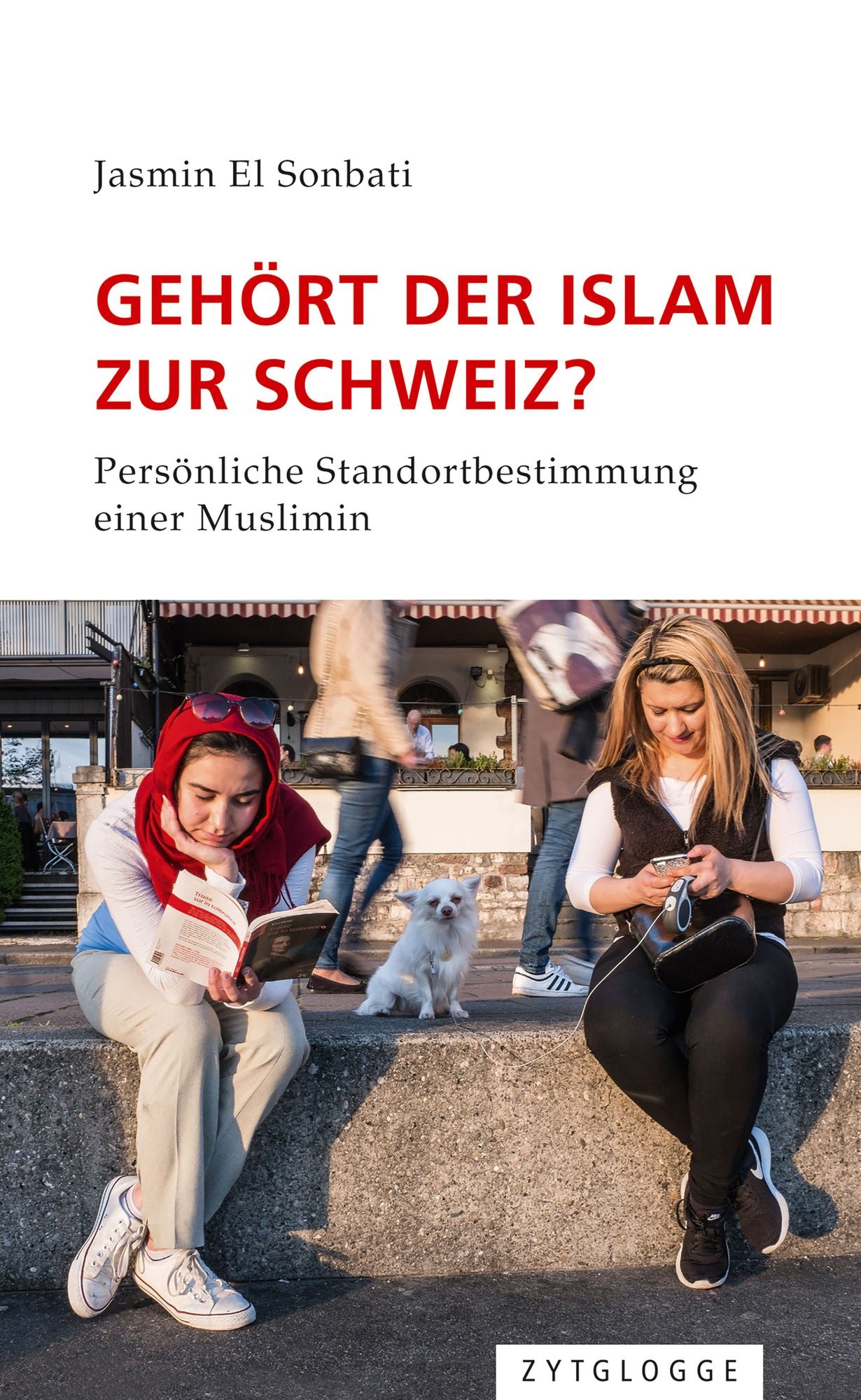 Gehört der Islam zur Schweiz?: Persönliche Standortbestimmung einer Muslimin