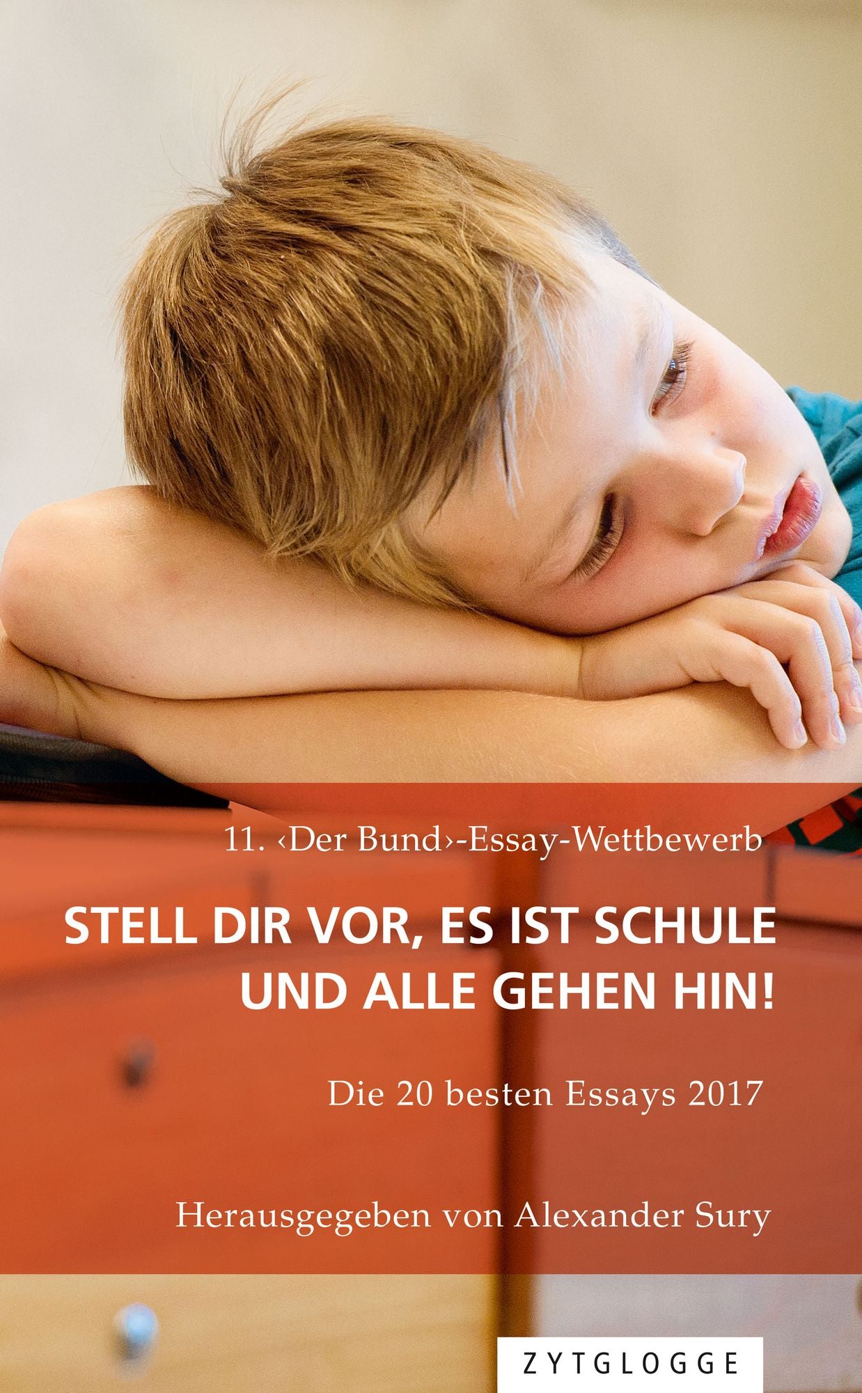 11. 'Der Bund'-Essay-Wettbewerb: Stell Dir vor, es ist Schule und alle gehen hin!: Die 20 besten Essays 2017