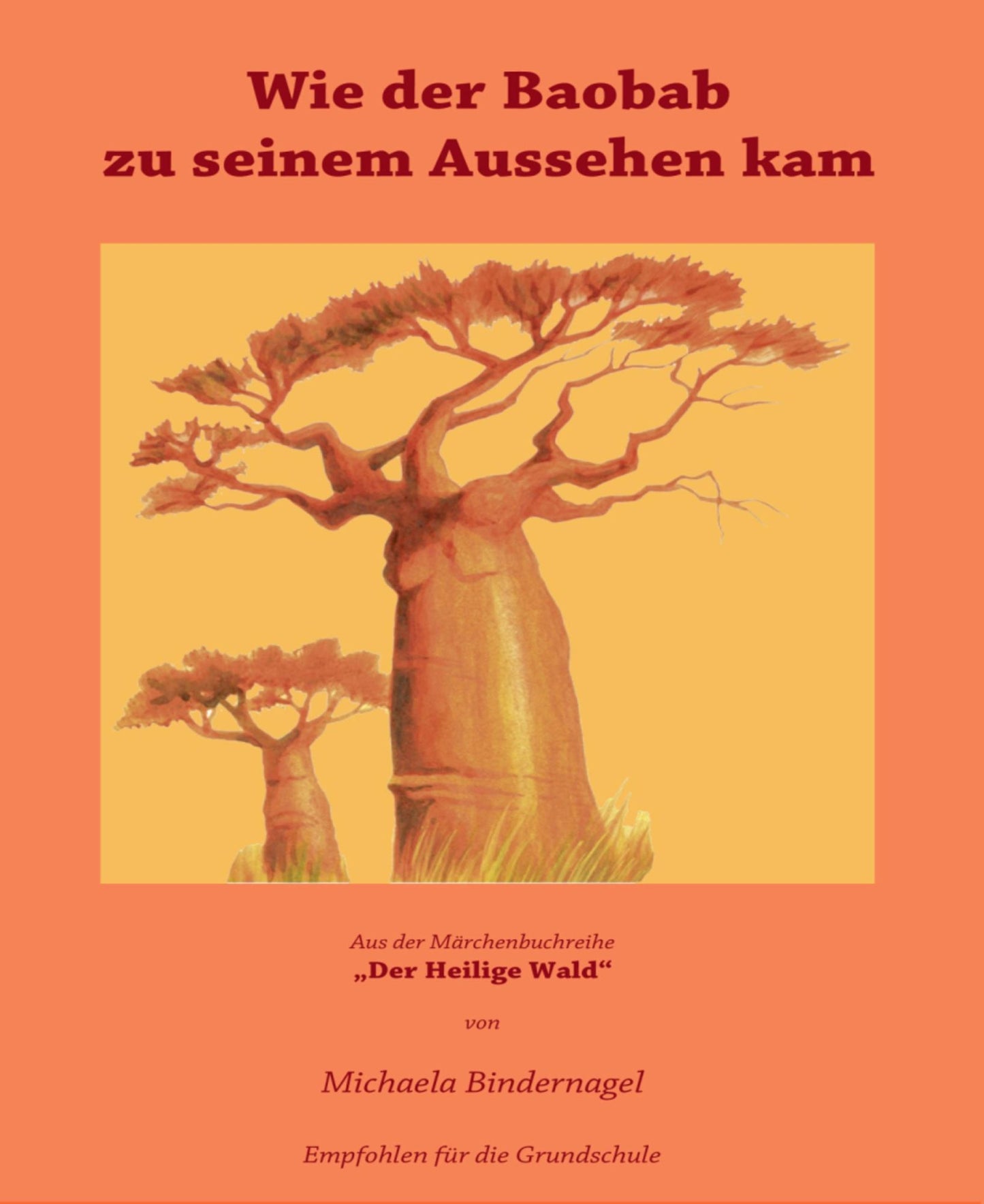 Wie der Baobab zu seinem Aussehen kam: Aus der Märchenbuchreihe "Der Heilige Wald