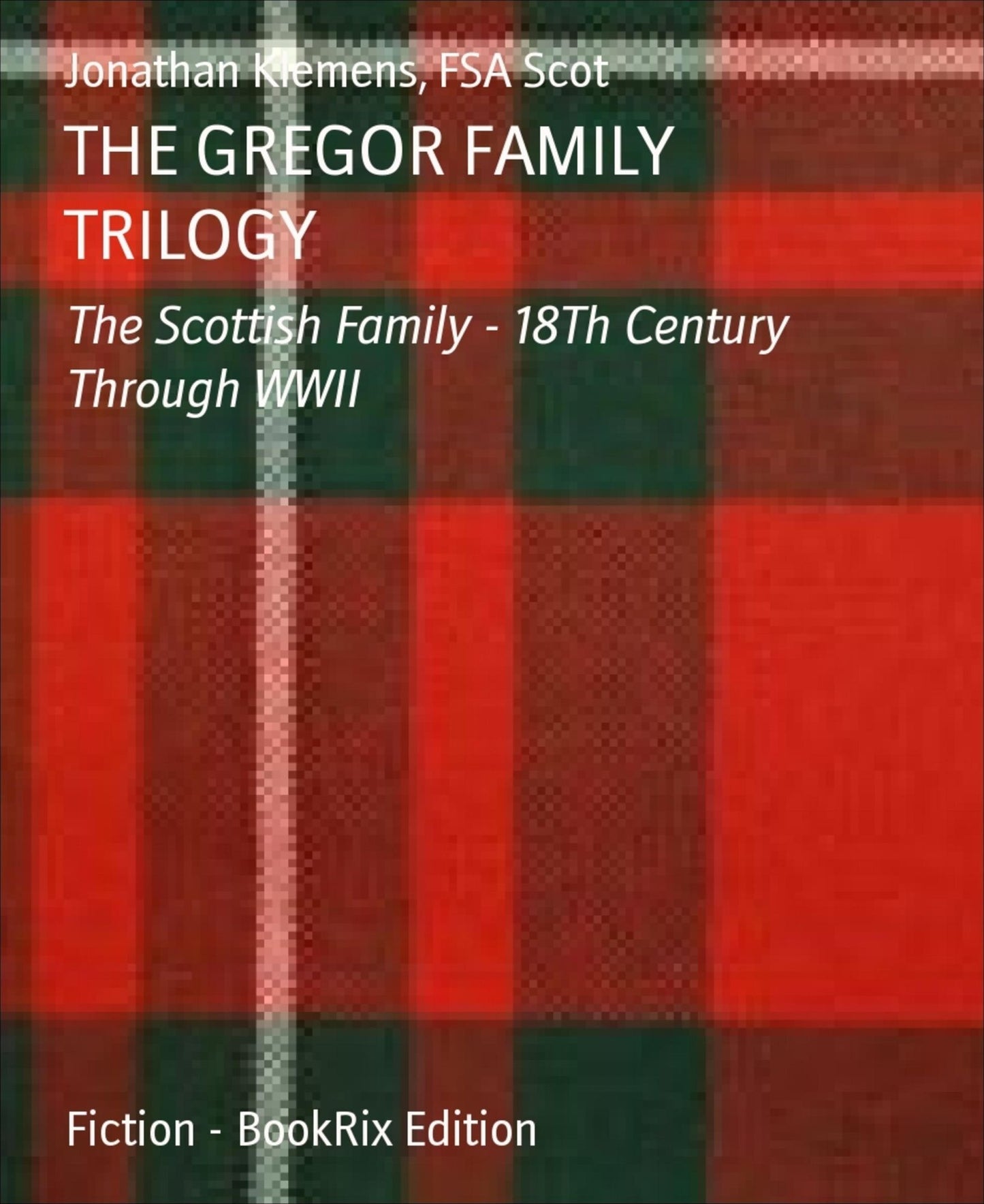 THE GREGOR FAMILY TRILOGY: The Scottish Family - 18Th Century Through WWII