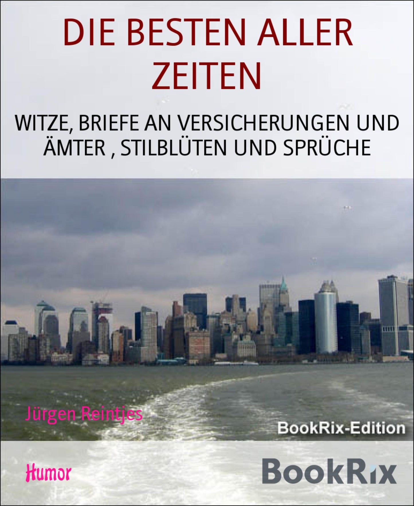 DIE BESTEN ALLER ZEITEN: WITZE, BRIEFE AN VERSICHERUNGEN UND ÄMTER , STILBLÜTEN UND SPRÜCHE