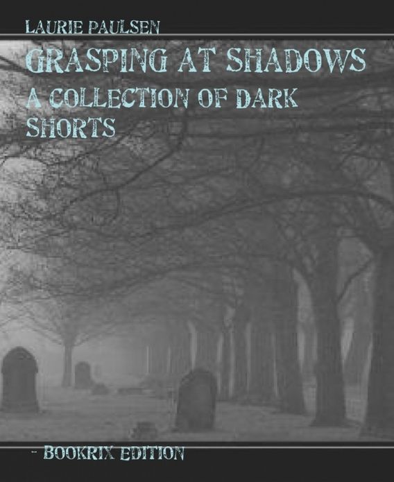 Grasping at Shadows: A Collection of Dark Shorts
