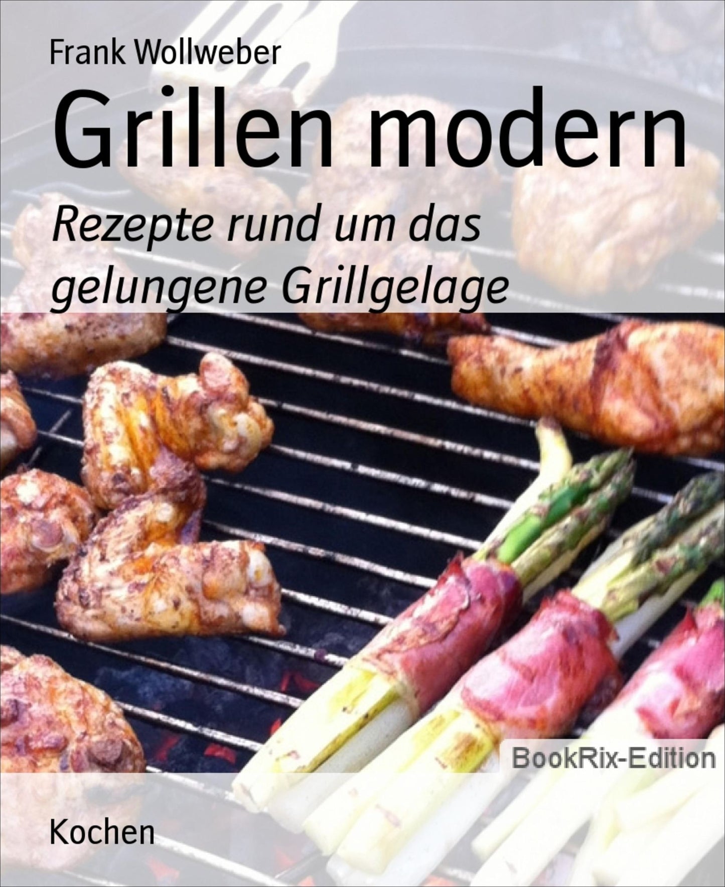 Grillen modern: Rezepte rund um das gelungene Grillgelage