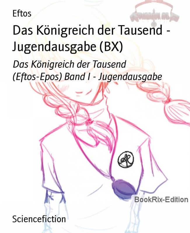 Das Königreich der Tausend - Jugendausgabe (BX): Das Königreich der Tausend (Eftos-Epos) Band I - Jugendausgabe