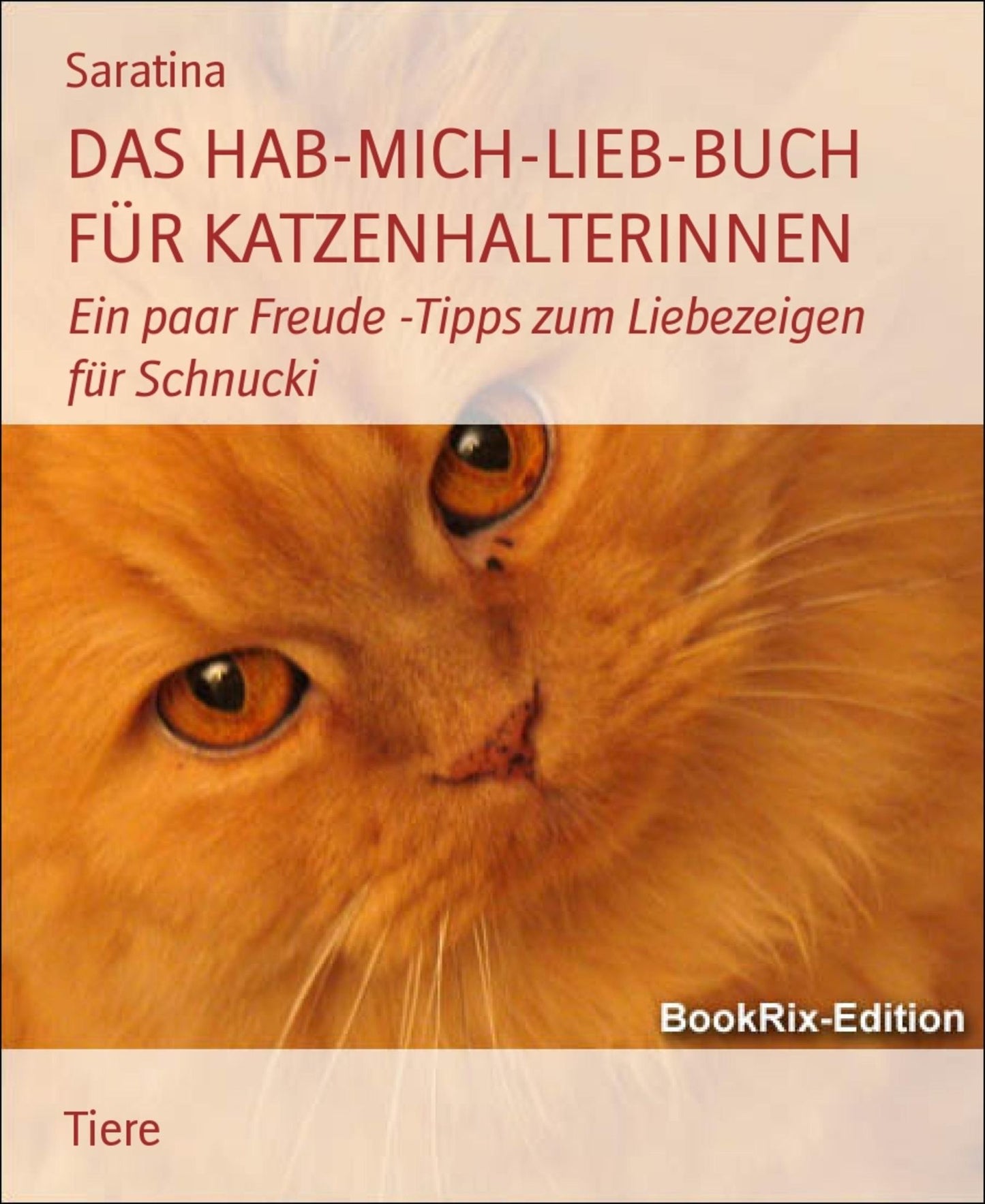 DAS HAB-MICH-LIEB-BUCH FÜR KATZENHALTERINNEN: Ein paar Freude -Tipps zum Liebezeigen für Schnucki