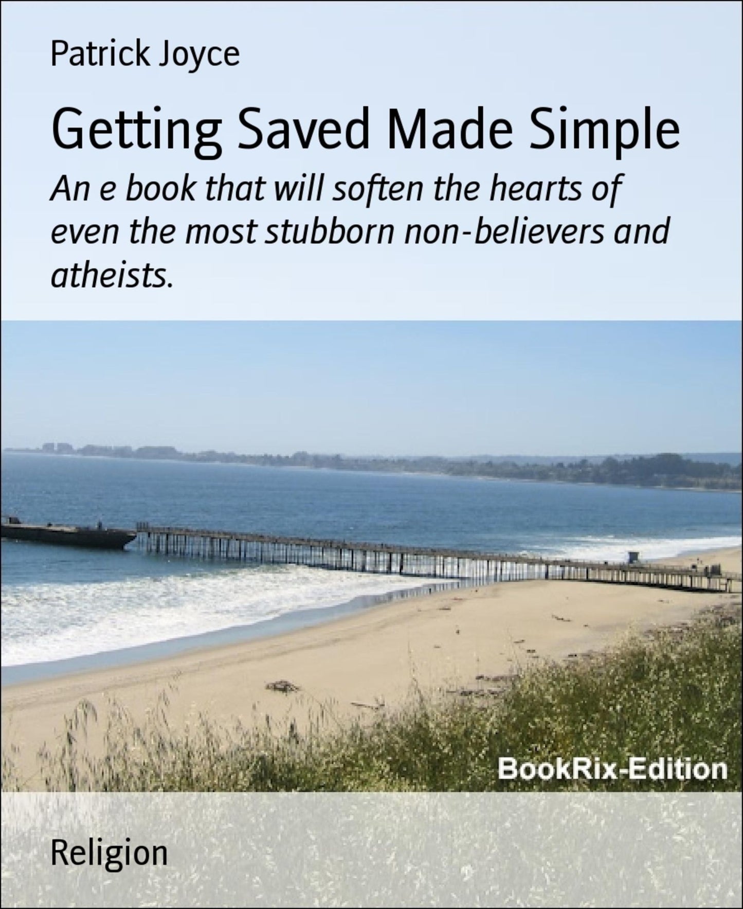 Getting Saved Made Simple: An e book that will soften the hearts of even the most stubborn non-believers and atheists.