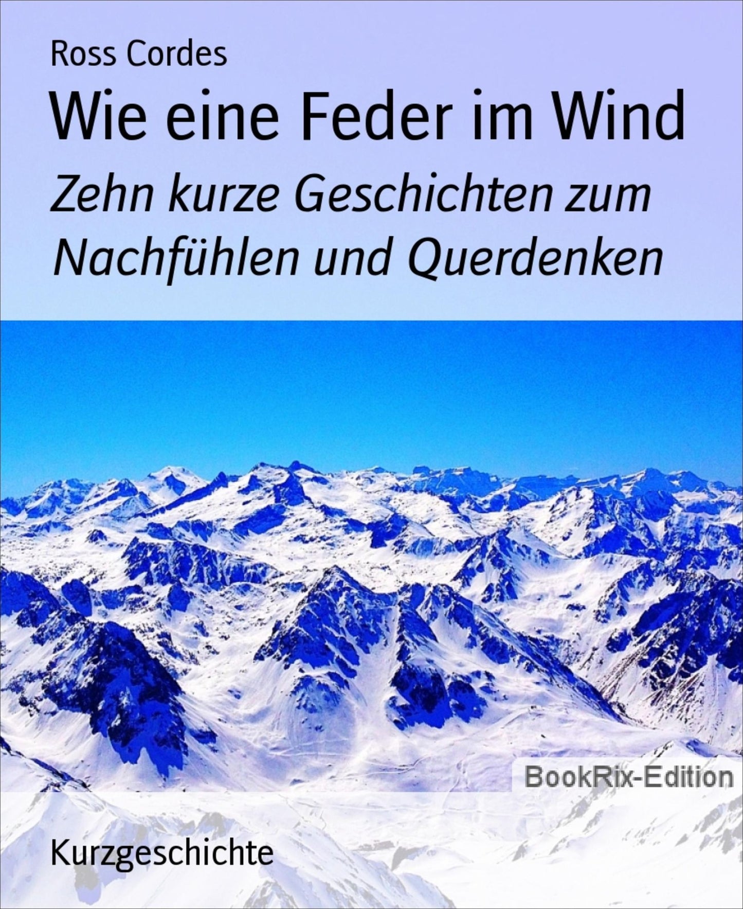 Wie eine Feder im Wind: Zehn kurze Geschichten zum Nachfühlen und Querdenken