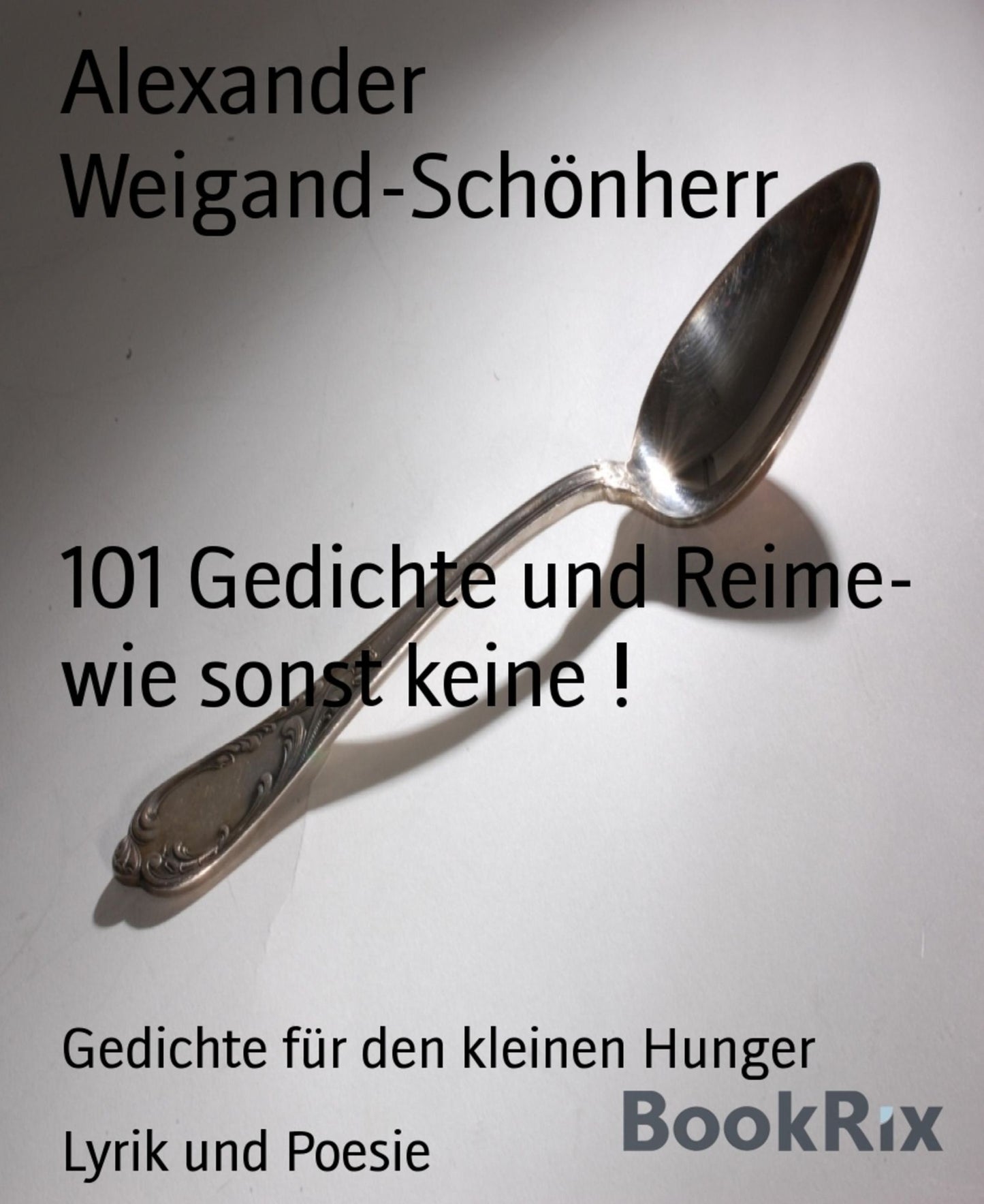 101 Gedichte und Reime- wie sonst keine !: Gedichte für den kleinen Hunger