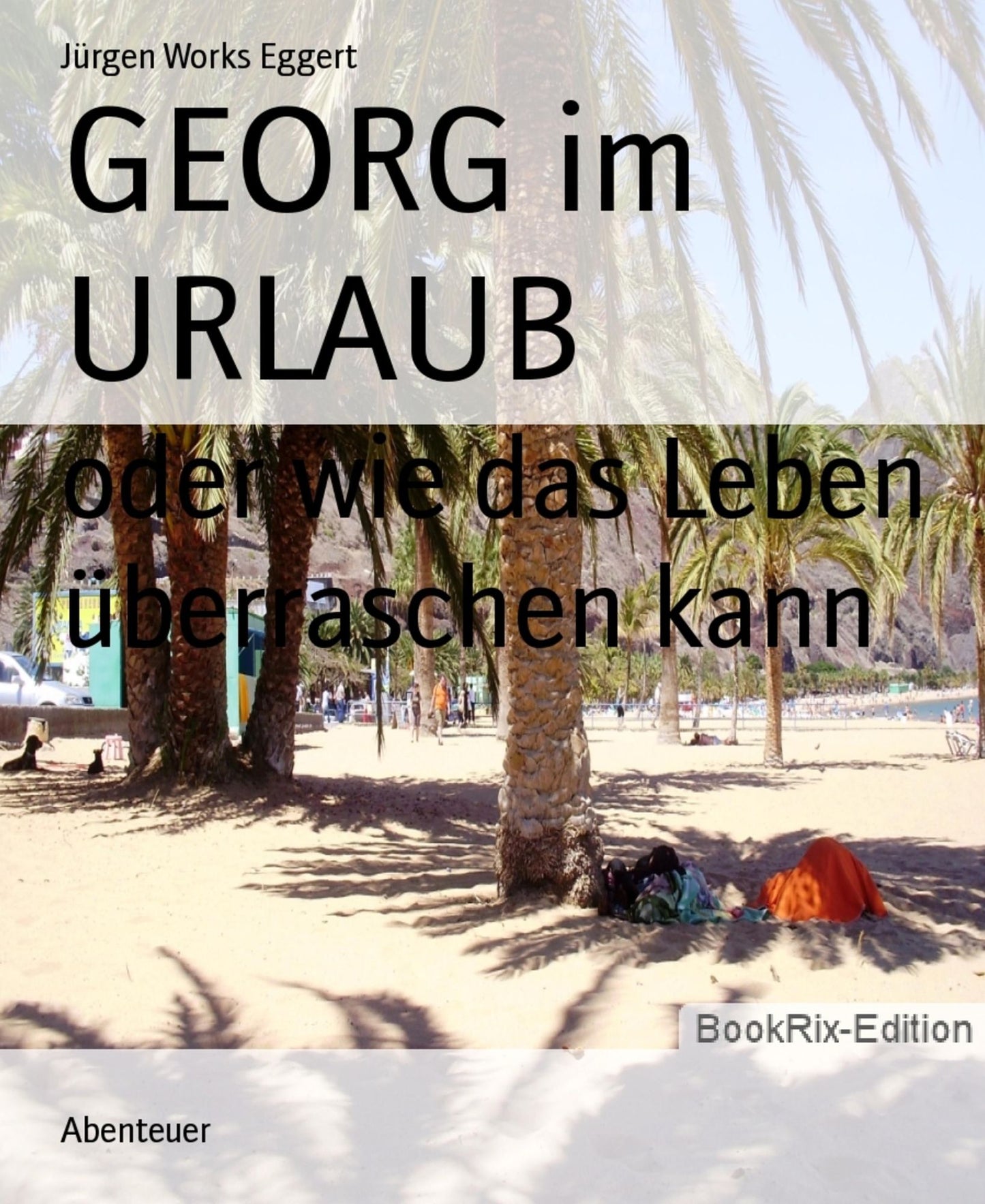 GEORG im URLAUB: oder wie das Leben überraschen kann