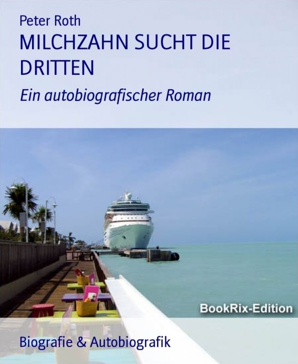 MILCHZAHN SUCHT DIE DRITTEN: Ein autobiografischer Roman