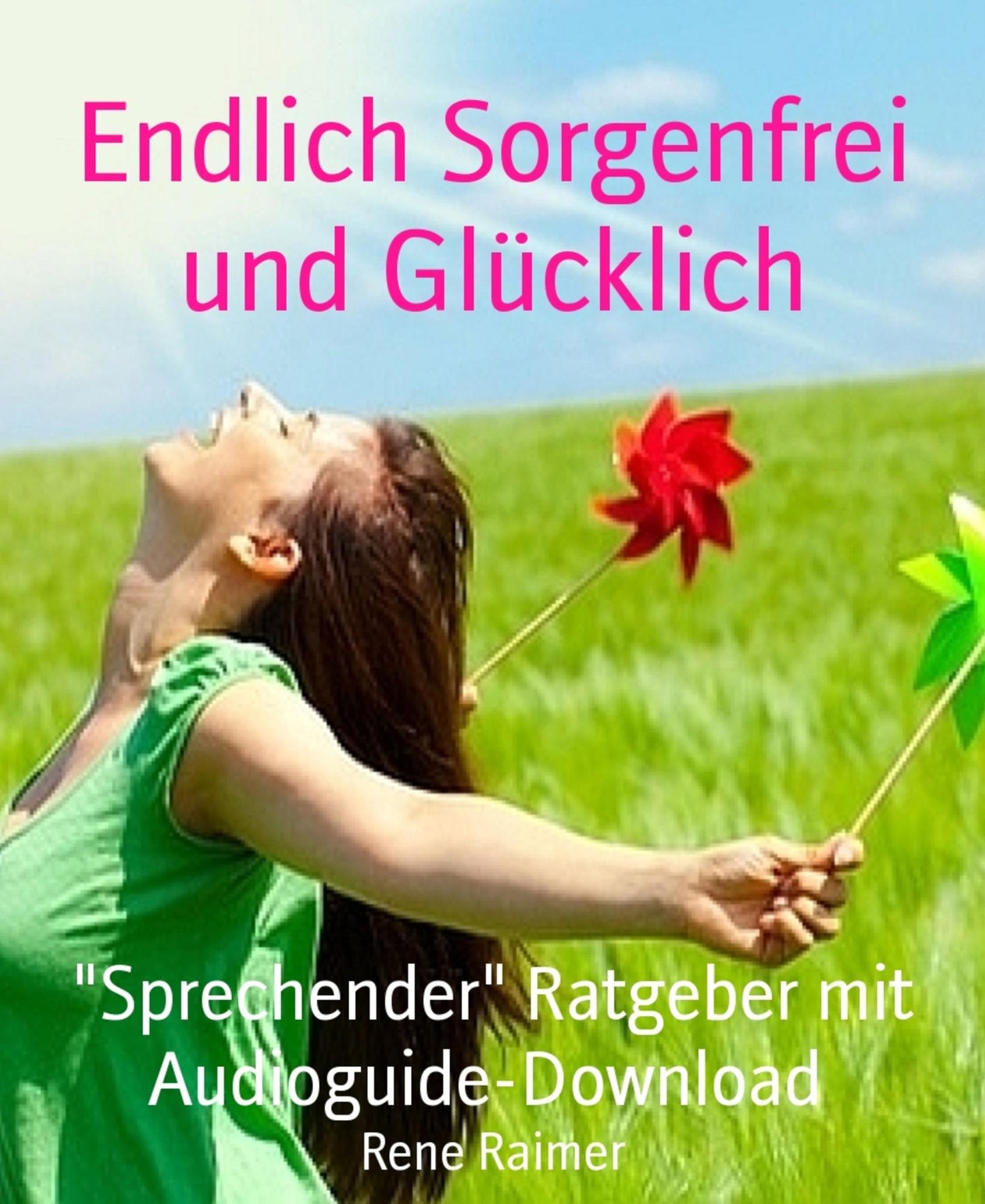 Endlich Sorgenfrei und Glücklich: Sprechender" Ratgeber mit Audioguide-Download