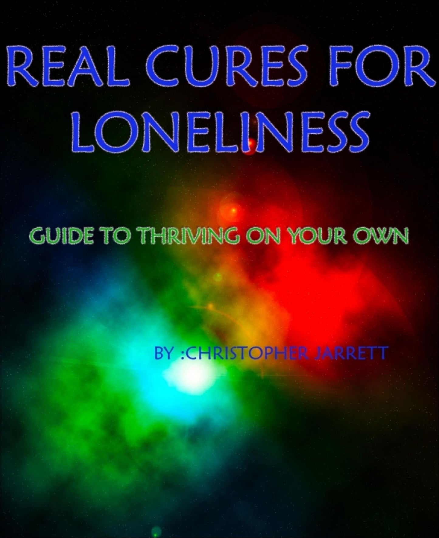 REAL CURES FOR LONELINESS: GUIDE TO THRIVING ON YOUR OWN