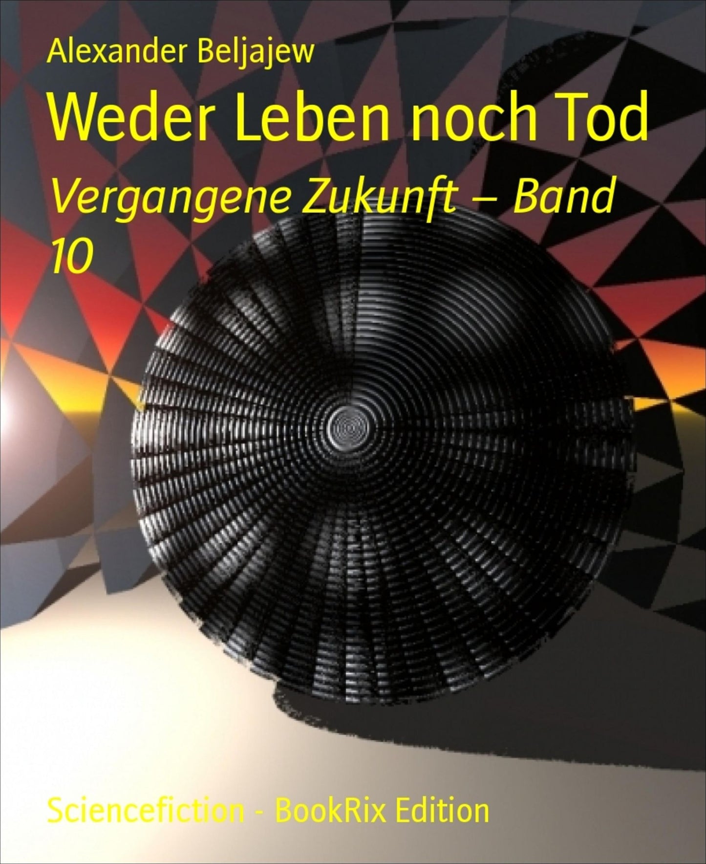 Weder Leben noch Tod: Vergangene Zukunft - Band 10
