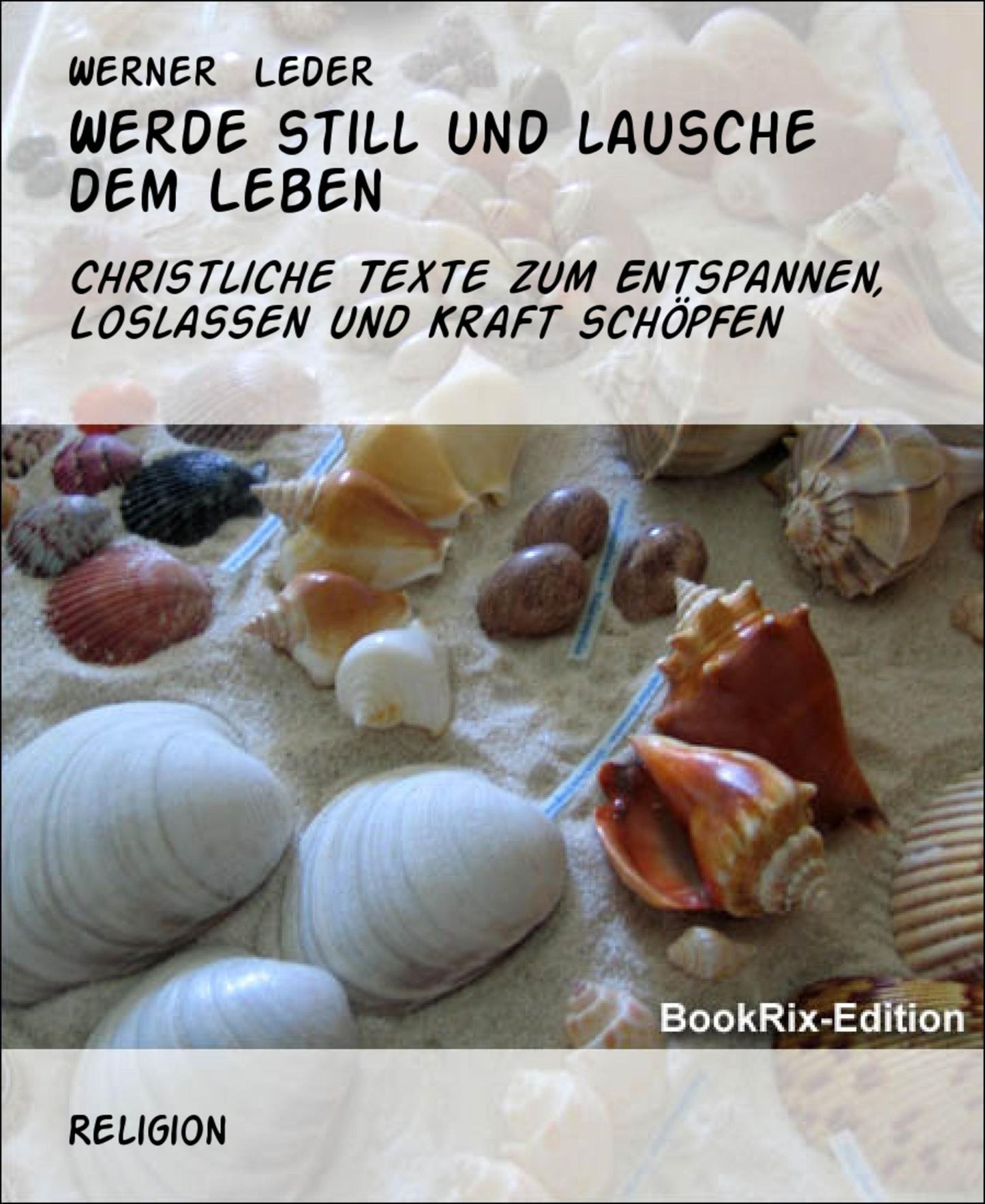 Werde still und lausche dem Leben: Christliche Texte zum Entspannen, Loslassen und Kraft schöpfen
