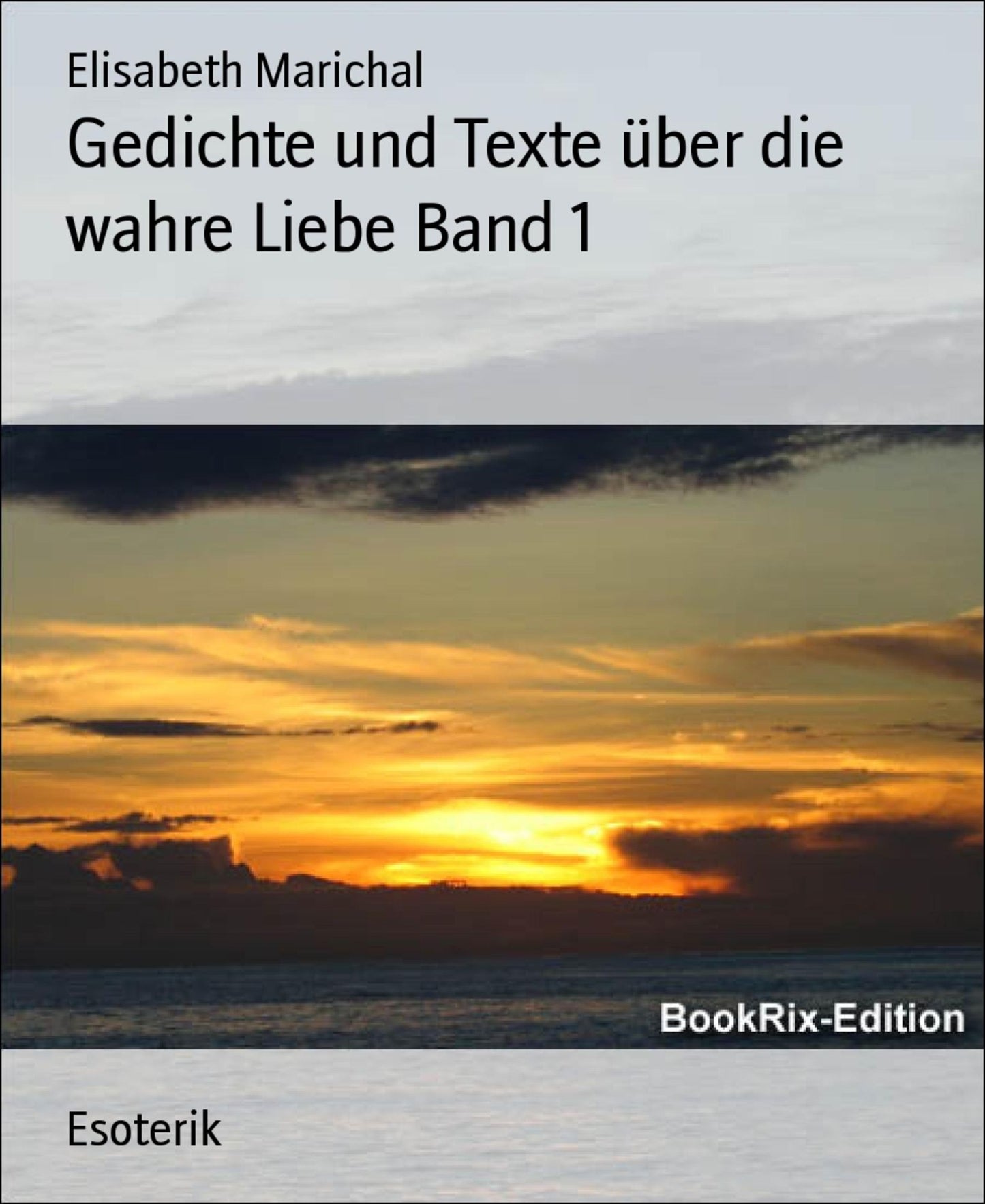 Gedichte und Texte über die wahre Liebe Band 1