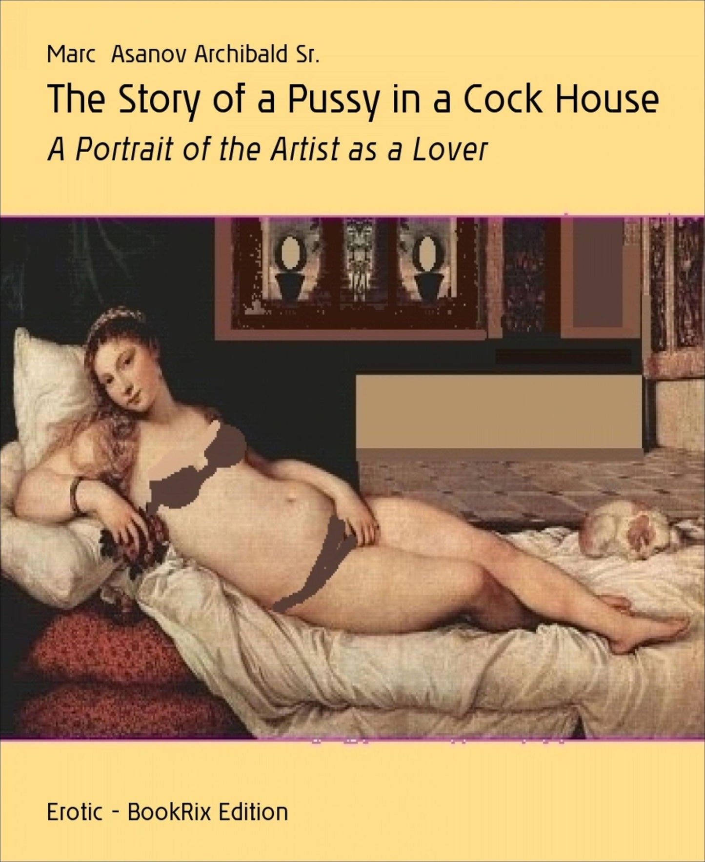 The Story of a Pussy in a Cock House: A Portrait of the Artist as a Lover