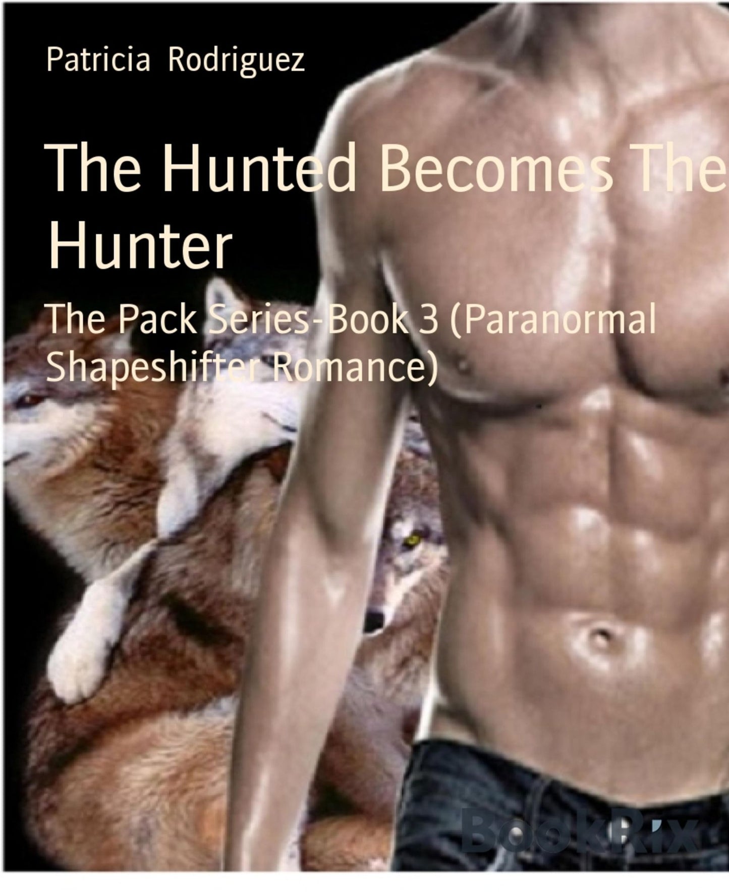 The Hunted Becomes The Hunter: The Pack Series-Book 3 (Paranormal Shapeshifter Romance)