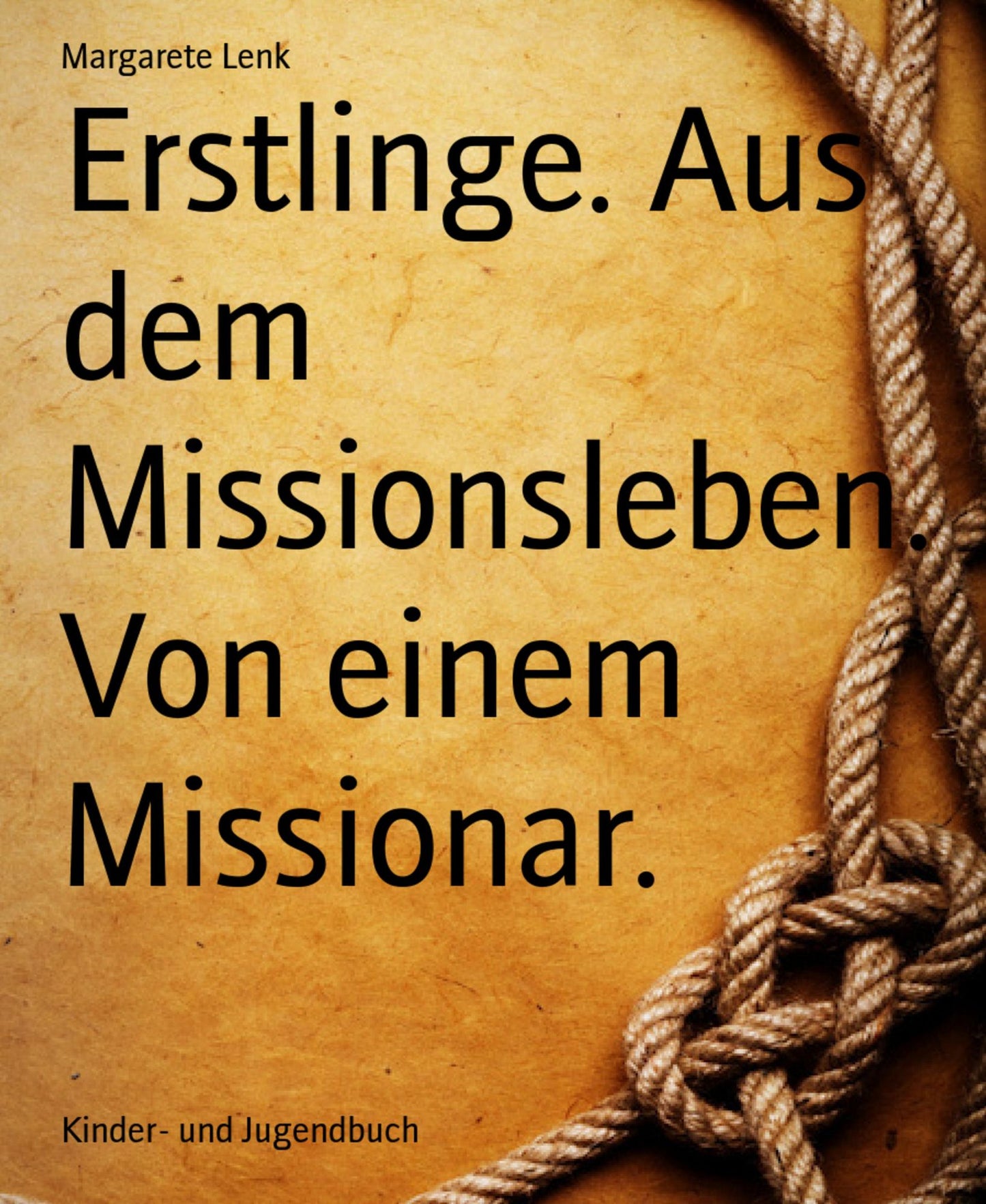 Erstlinge. Aus dem Missionsleben. Von einem Missionar.: Christliches Kinderbuch