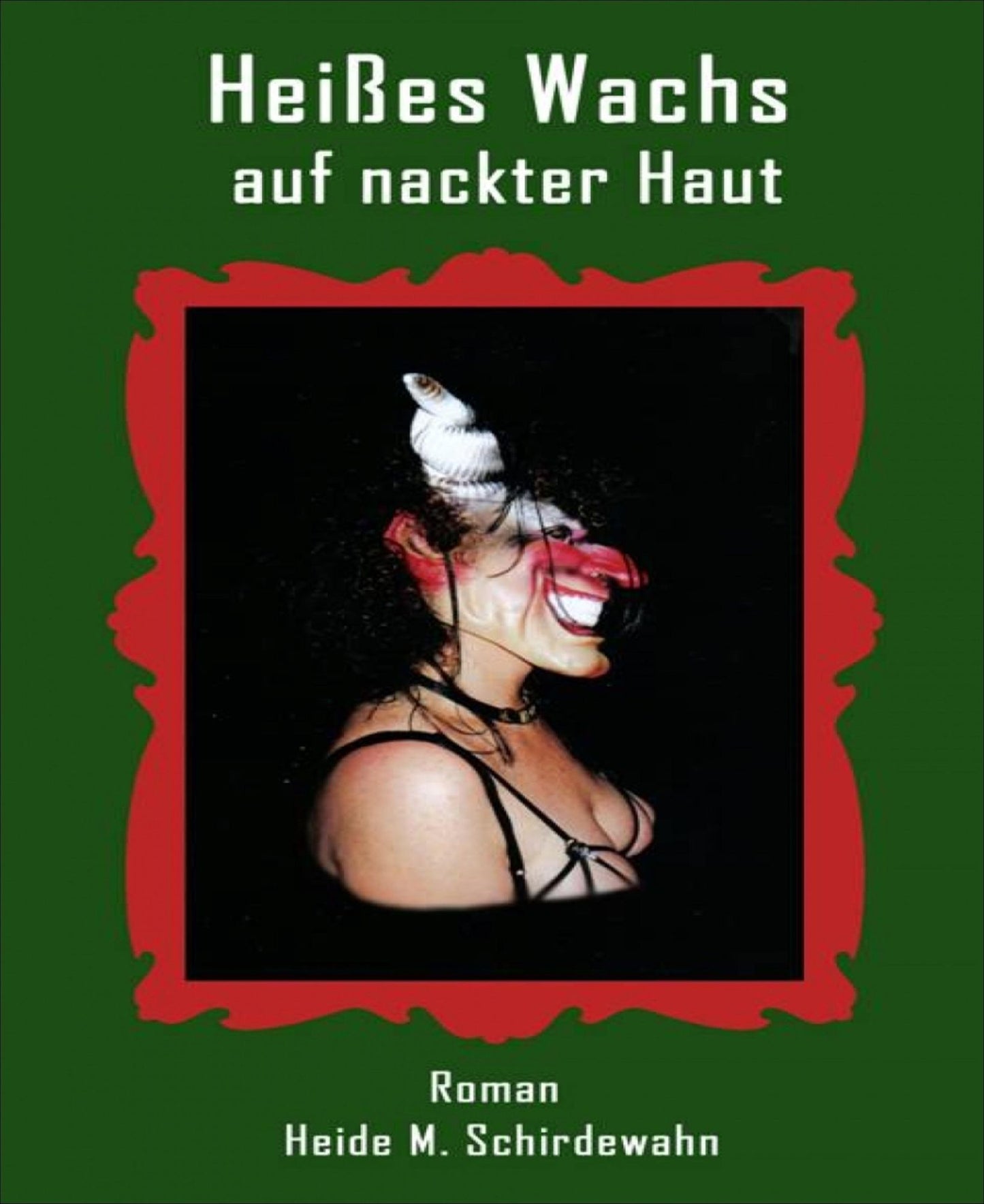 Heißes Wachs auf nackter Haut: Eine Frau zwischen Himmel und Hölle, zwischen Obsession und Loslassen