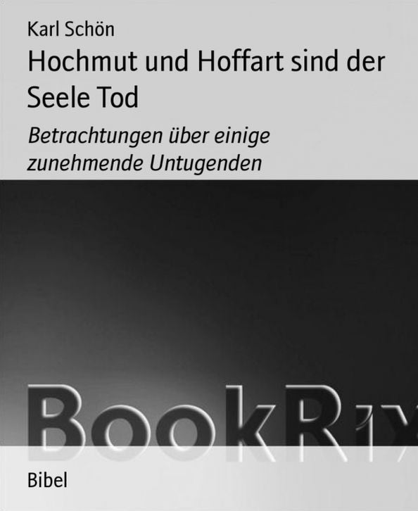 Hochmut und Hoffart sind der Seele Tod: Betrachtungen über einige zunehmende Untugenden