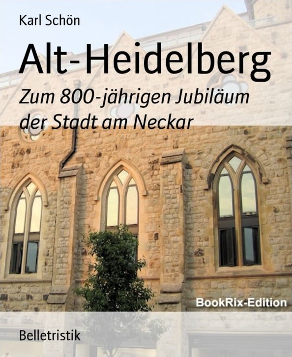 Alt-Heidelberg: Zum 800-jährigen Jubiläum der Stadt am Neckar