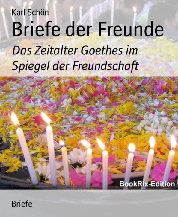 Briefe der Freunde: Das Zeitalter Goethes im Spiegel der Freundschaft