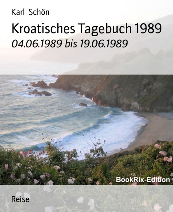 Kroatisches Tagebuch 1989: 04.06.1989 bis 19.06.1989