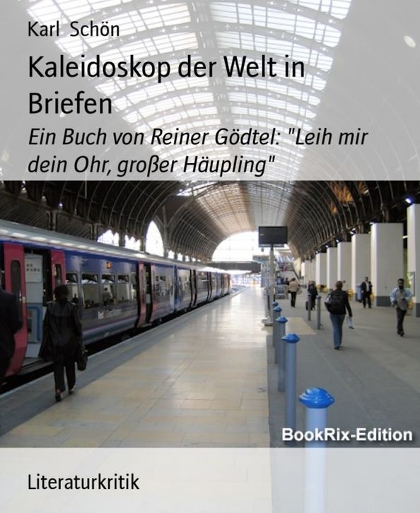 Kaleidoskop der Welt in Briefen: Ein Buch von Reiner Gödtel: "Leih mir dein Ohr, großer Häupling