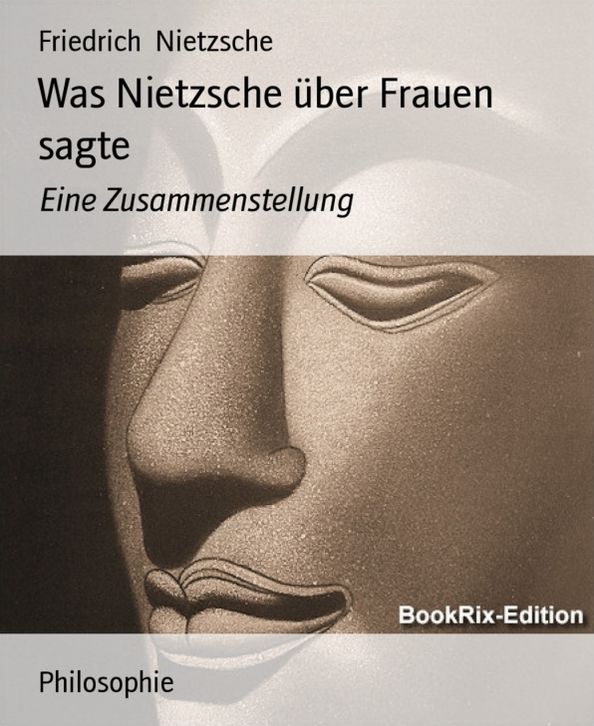 Was Nietzsche über Frauen sagte: Eine Zusammenstellung
