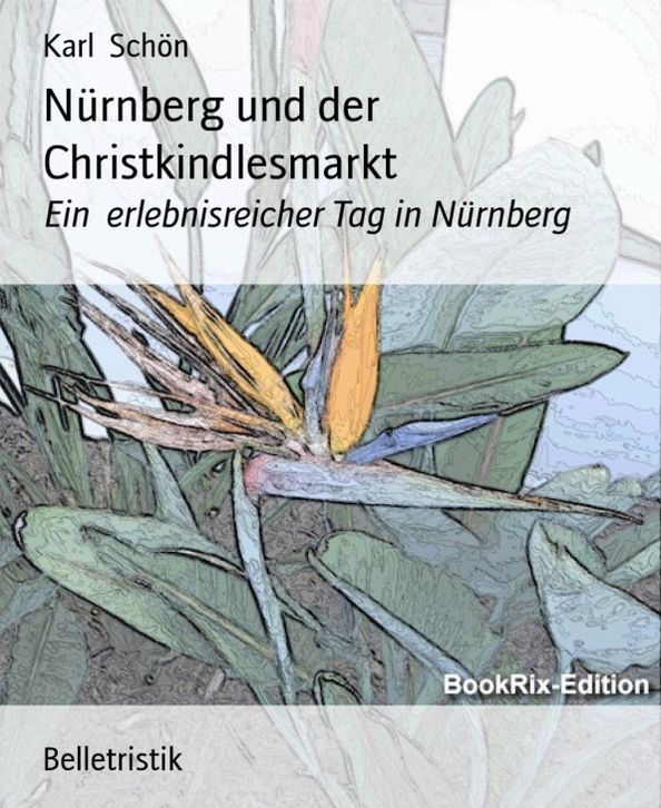 Nürnberg und der Christkindlesmarkt: Ein erlebnisreicher Tag in Nürnberg