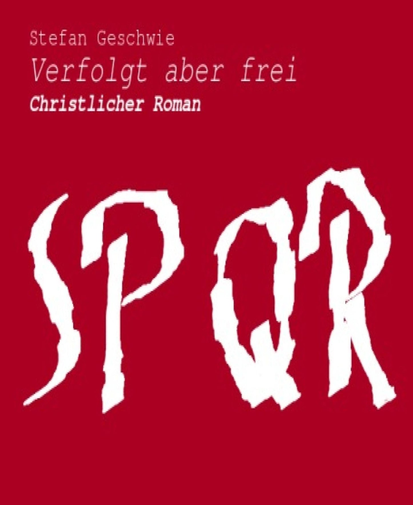 Verfolgt aber frei: Christlicher Roman