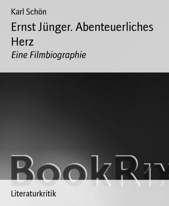 Ernst Jünger. Abenteuerliches Herz: Eine Filmbiographie